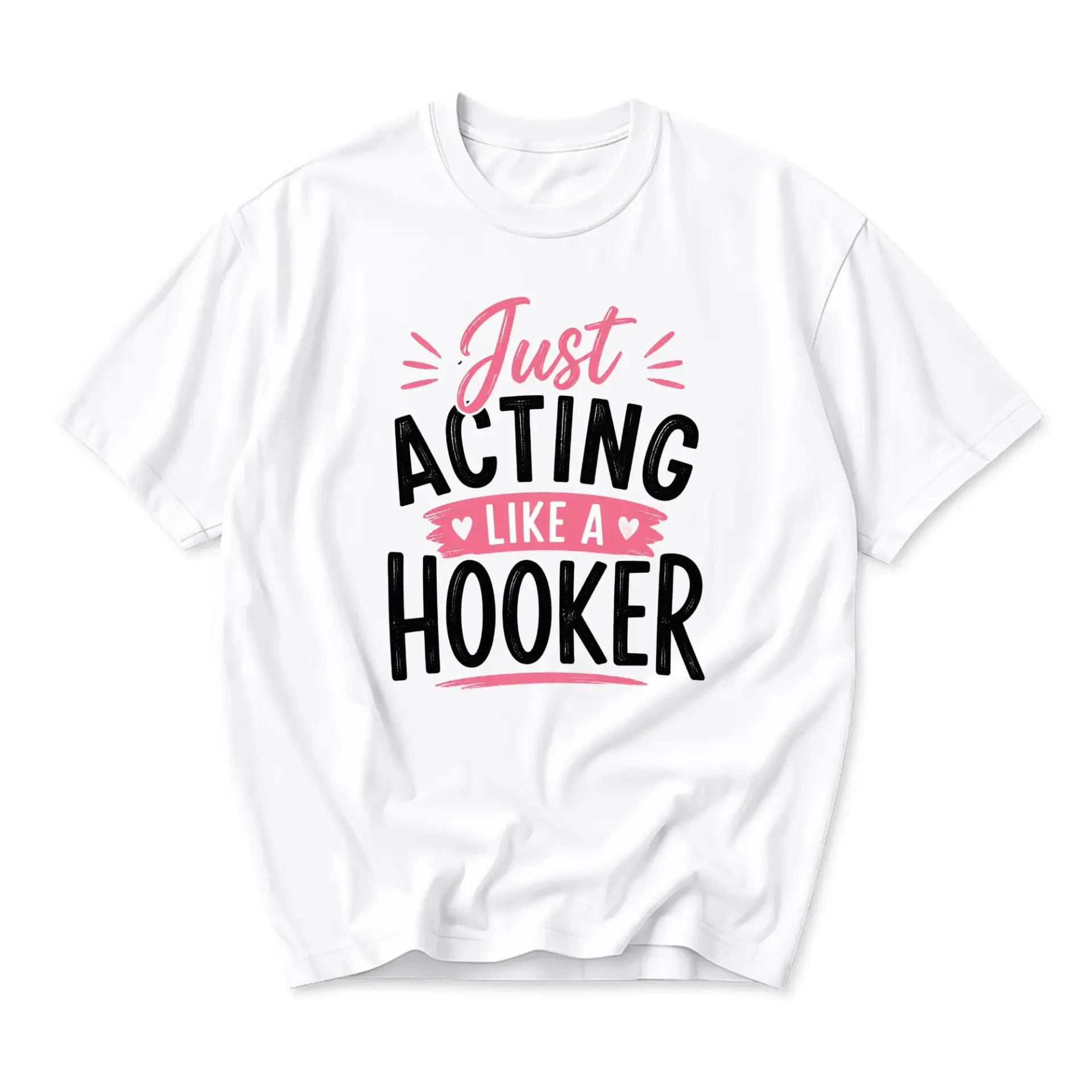 Funny Shirt Just Acting Like a Hooker Graphic Tee Casual Short Sleeve Unisex Cotton Blend Crew Neck Apparel White