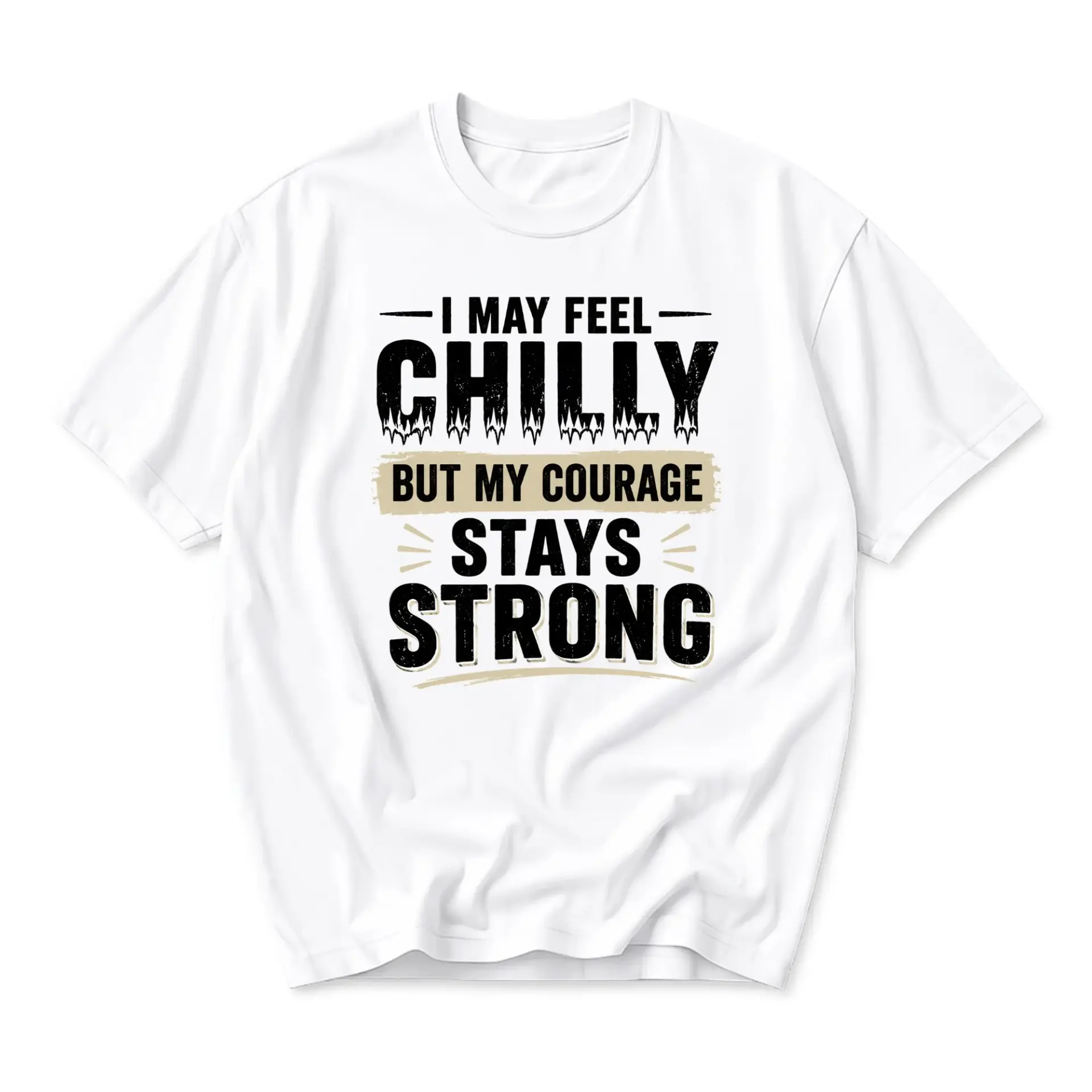 Funny Shirt I May Feel Chilly but My Courage Stays Strong Graphic Printed Unisex Casual Crew Neck Cotton Apparel