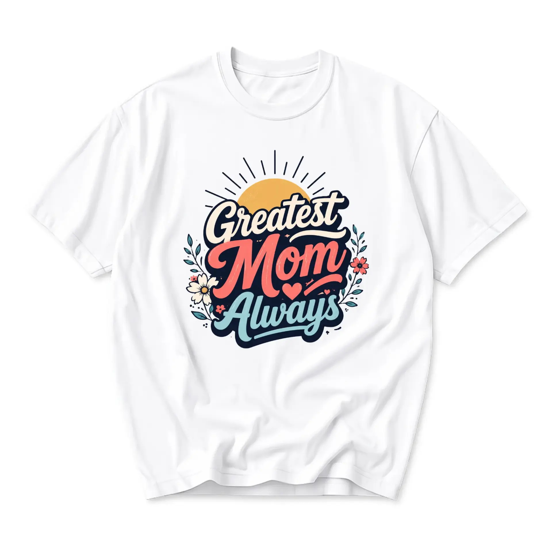 Graphic Tee Greatest Mom Always Floral Sun Design Unisex Crew Neck Short Sleeve Cotton Blend Casual Everyday Shirt