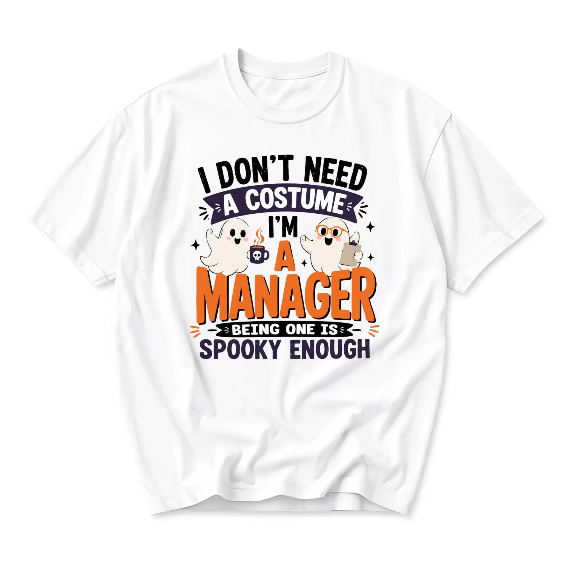 Funny Shirt I Dont Need a Costume Im a Manager Graphic Printed Unisex Crew Neck T-Shirt for Workplace Casual Wear