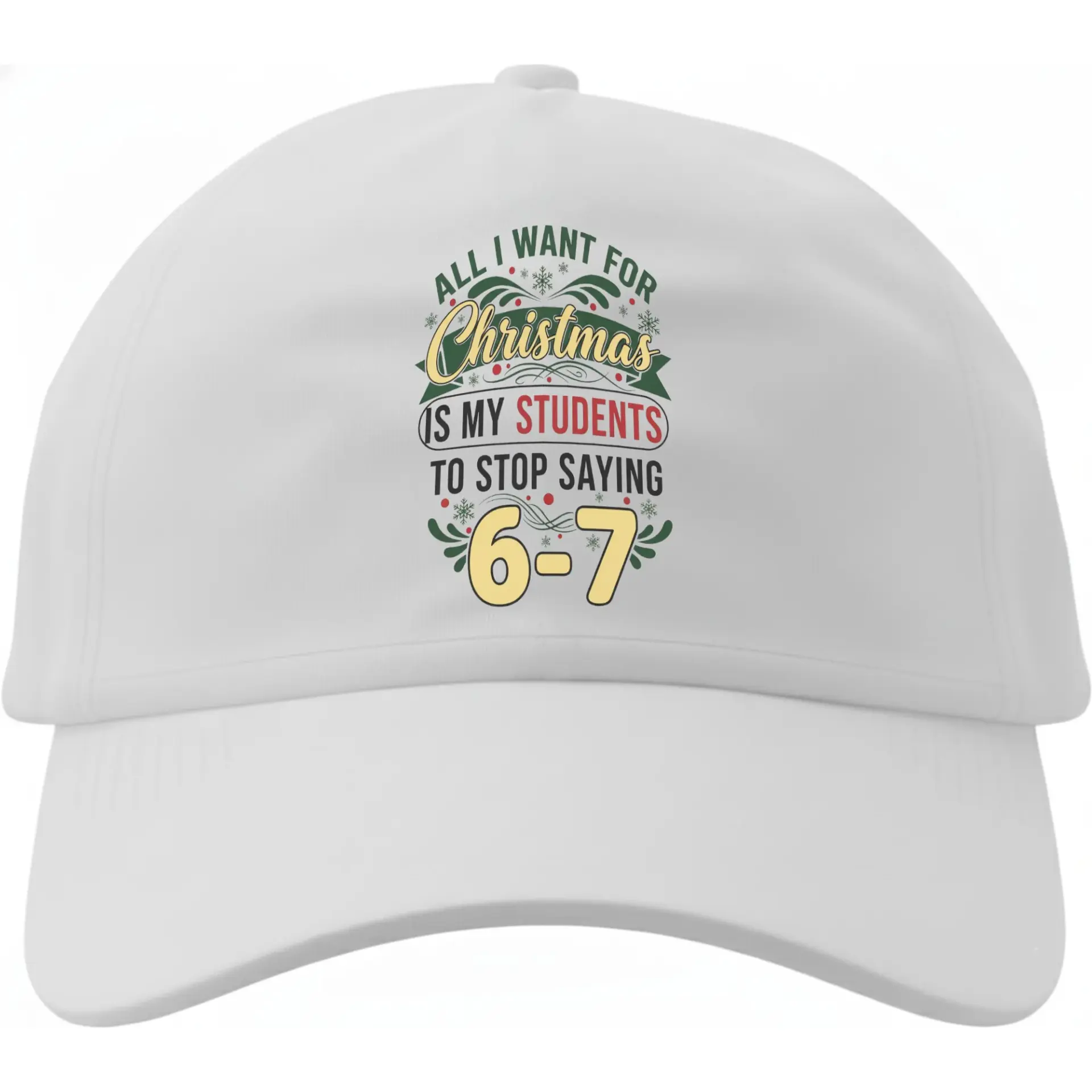 Dad Hat All I Want for Christmas Is My Students to Stop Saying 6-7 Funny Holiday Printed Baseball Cap for Teachers