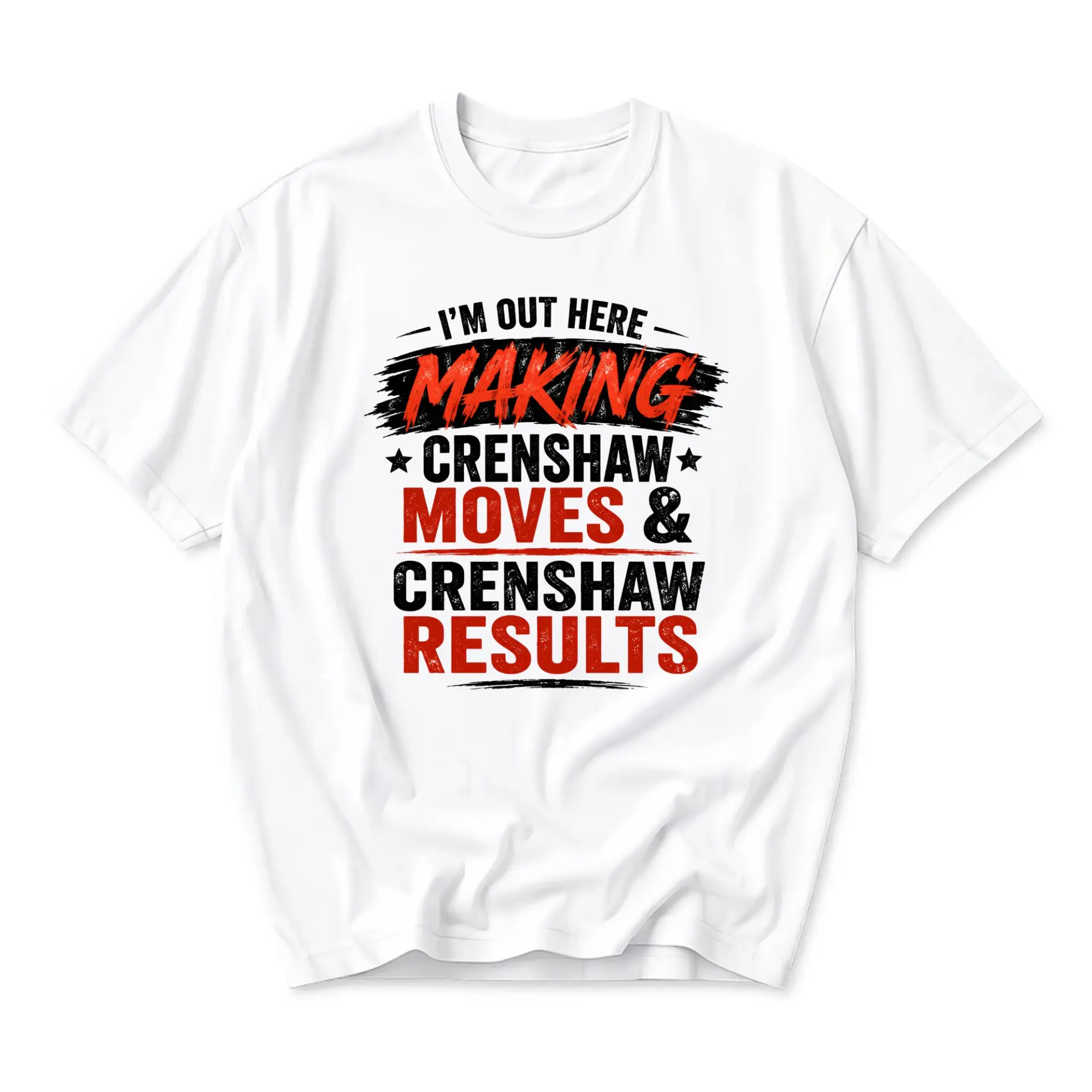 Funny Shirt I'm Out Here Making Crenshaw Moves and Results Graphic Tee