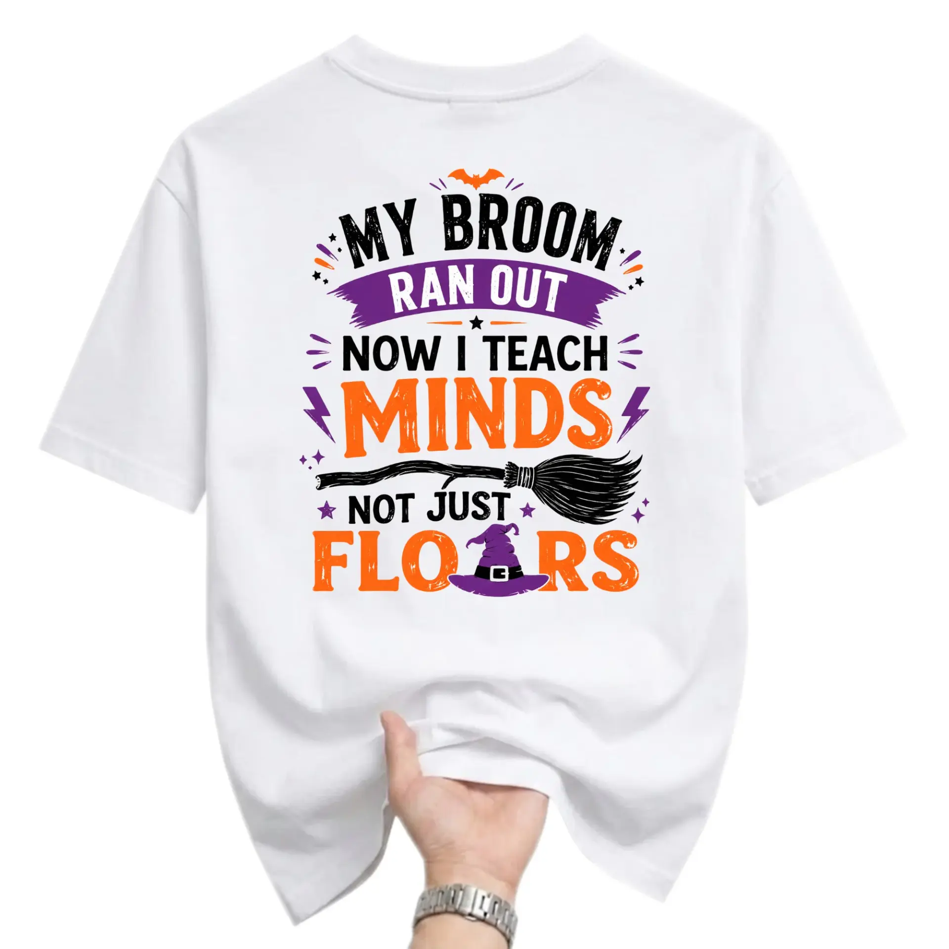 Funny Shirt My Broom Ran Out Now I Teach Minds Not Just Floors Graphic Unisex Crew Neck Casual Everyday Tee White