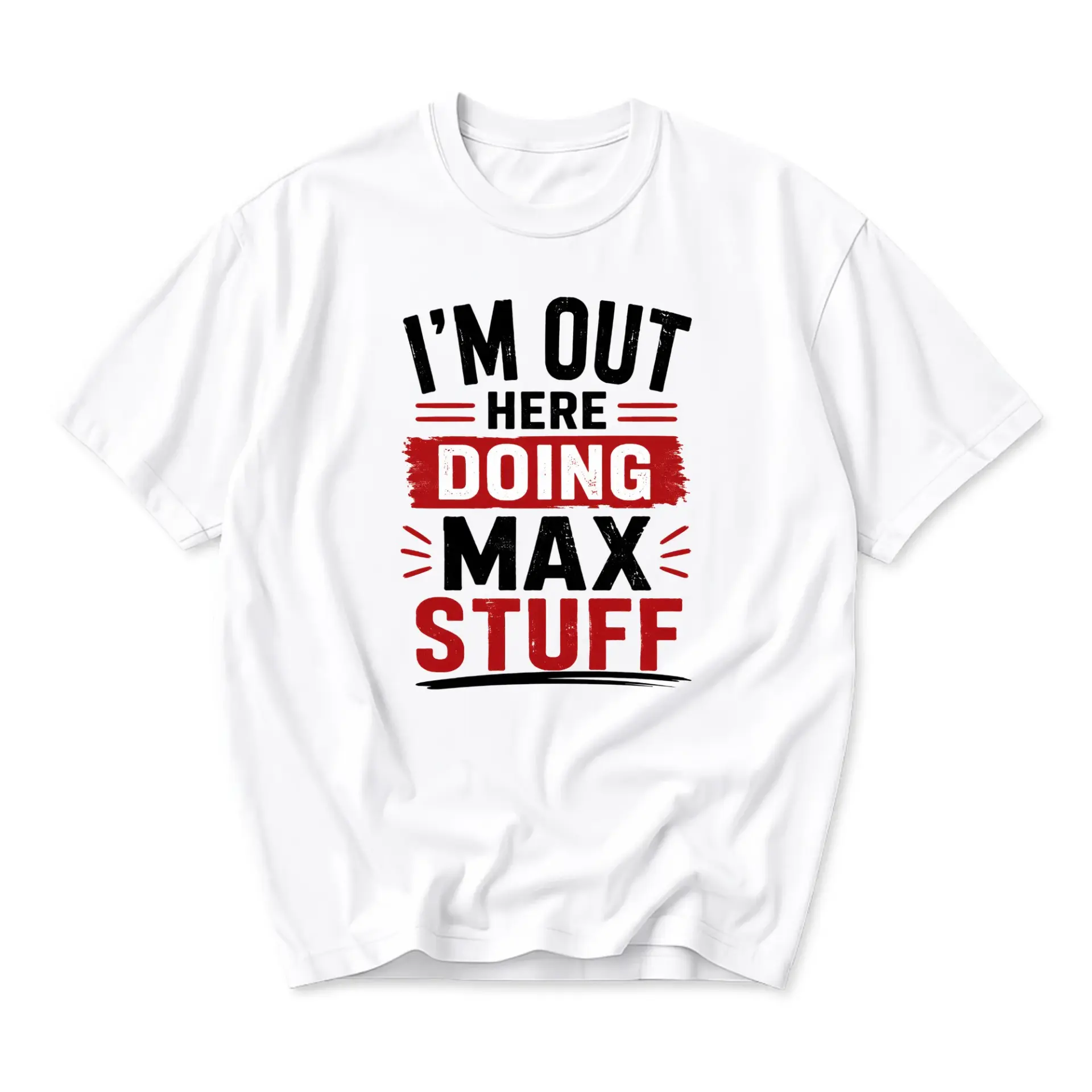 Funny Shirt I Am Out Here Doing Stuff Graphic Printed Unisex T-Shirt Comfortable Casual Crew Neck Apparel