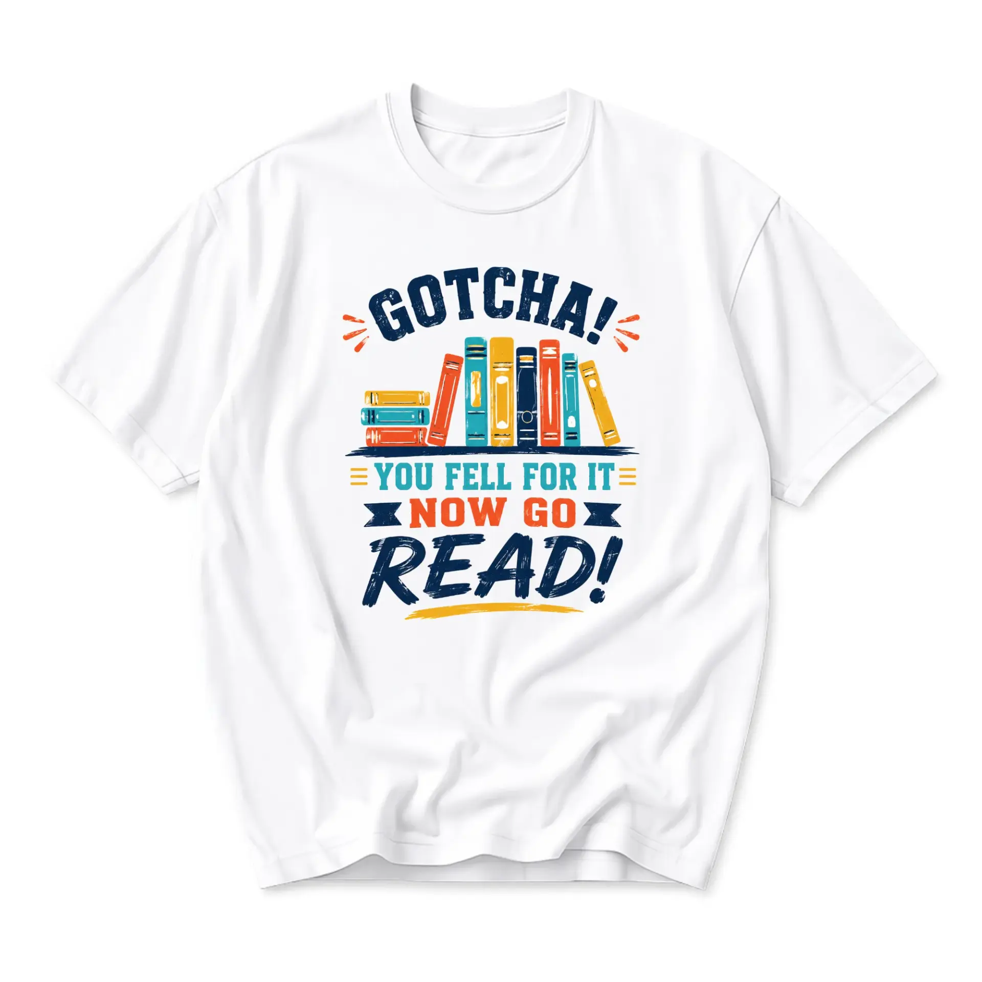 Funny Shirt Gotcha You Fell for It Now Go Read Graphic Tee Unisex Short Sleeve Casual Apparel for Book Enthusiasts