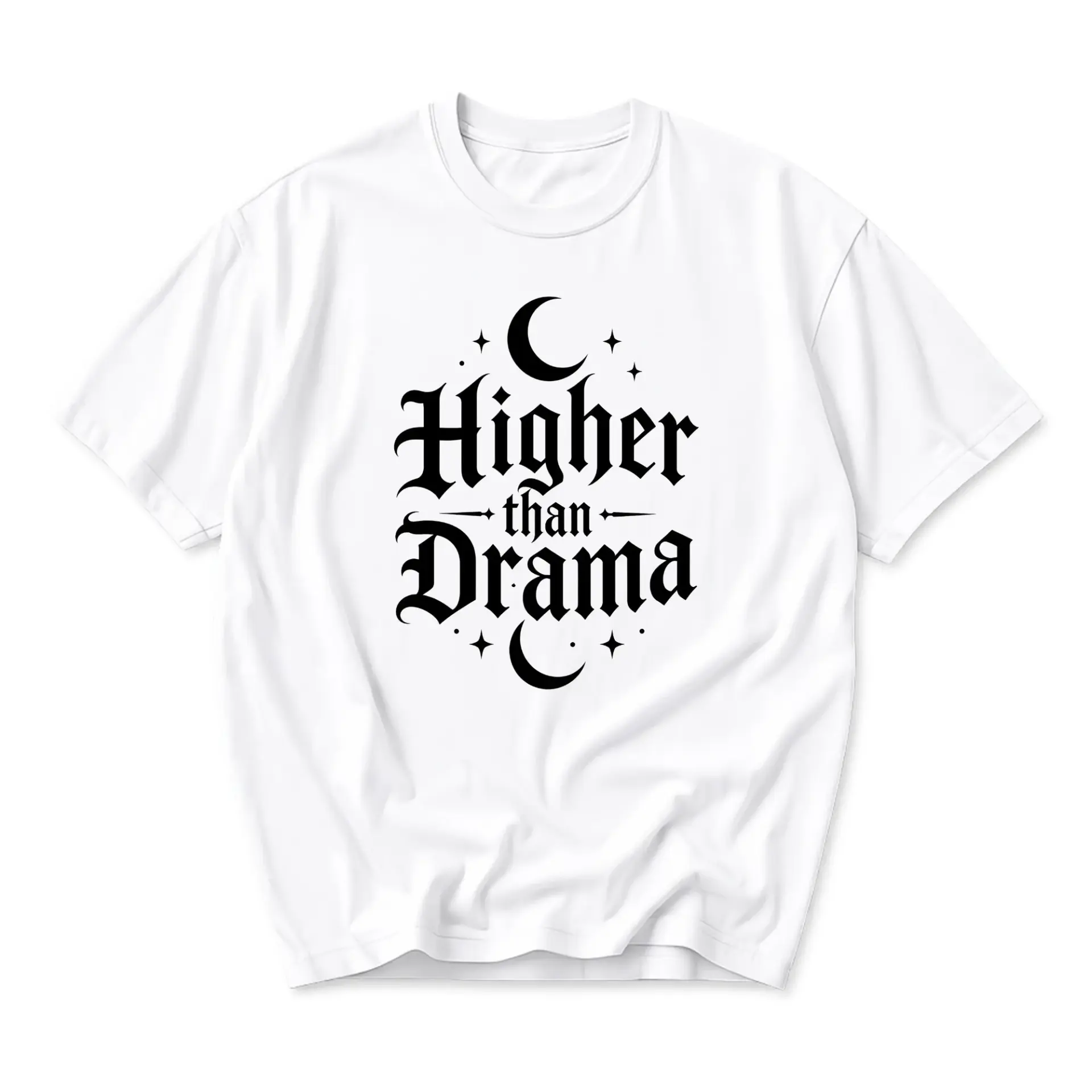 Funny Shirt Higher Than Drama Graphic Tee Celestial Moon Quote Unisex Casual Apparel for Everyday Style Comfort
