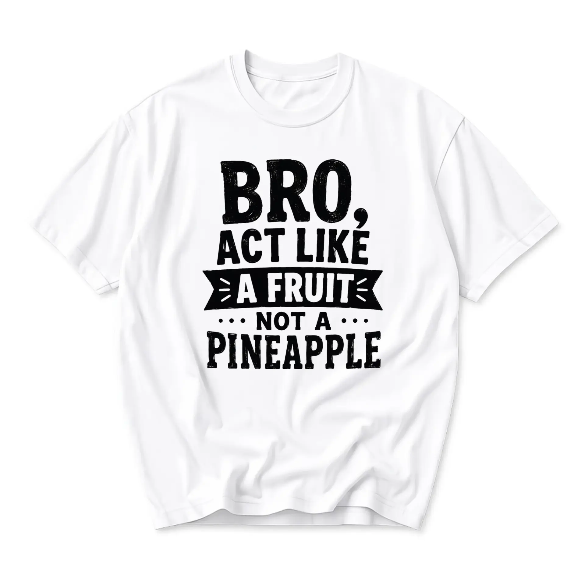 Funny Shirt Bro Act Like a Fruit Not a Pineapple Unisex Graphic Printed T-Shirt Casual Everyday Crew Neck Apparel