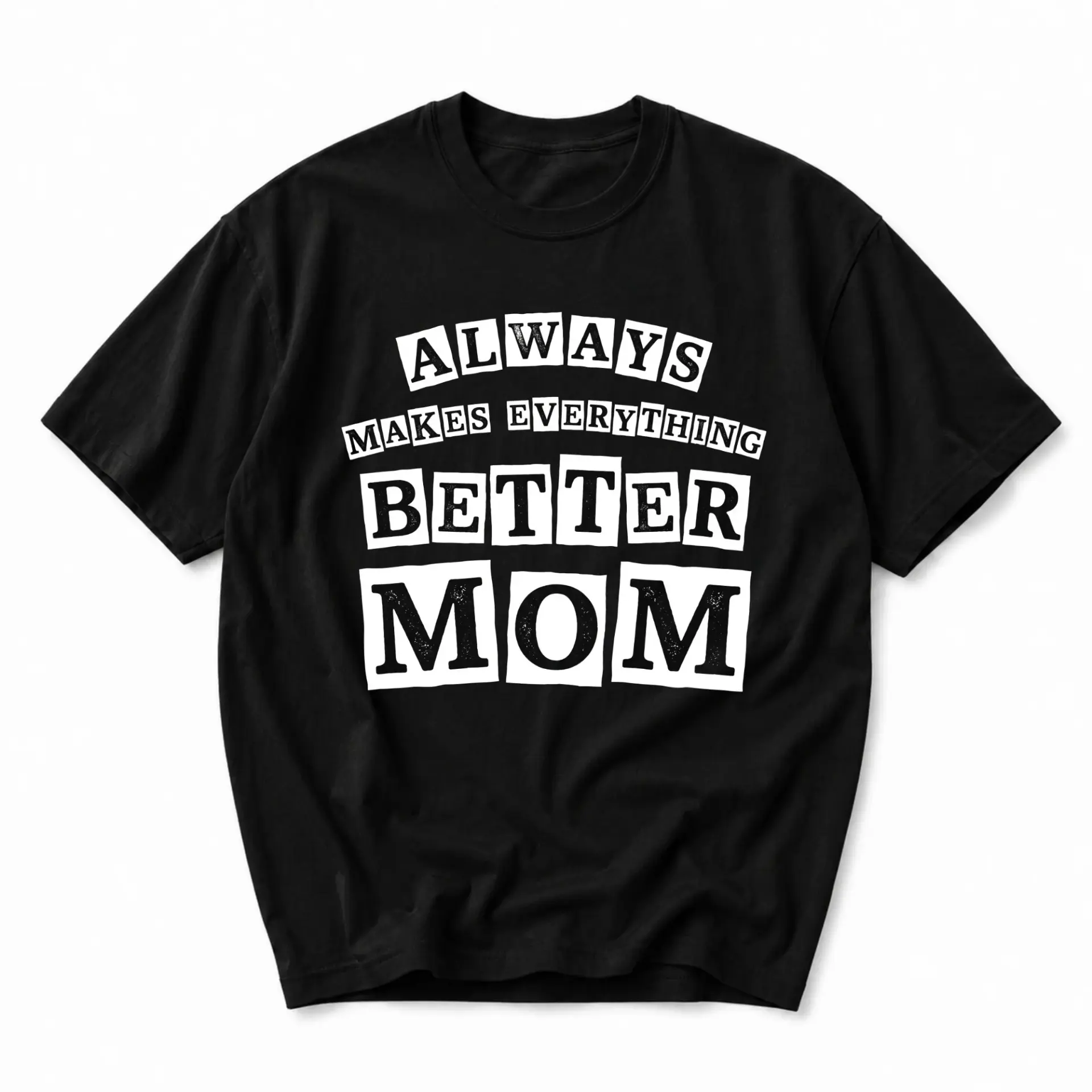 Funny Shirt Always Makes Everything Better Mom Graphic Printed Unisex Crew Neck Casual Everyday Short Sleeve Tee