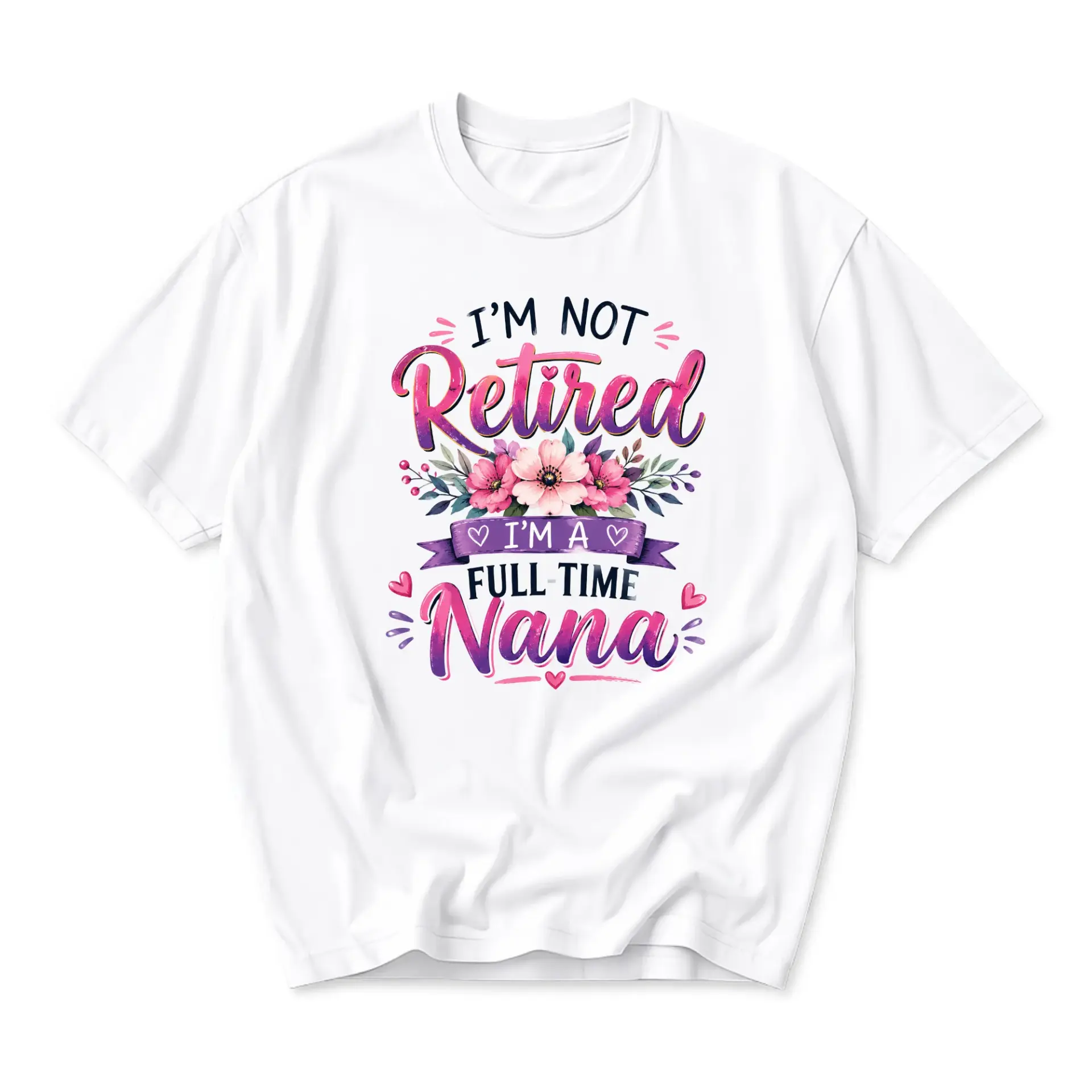Funny Shirt I Am Not Retired I Am a Full Time Nana Graphic Tee Gift for