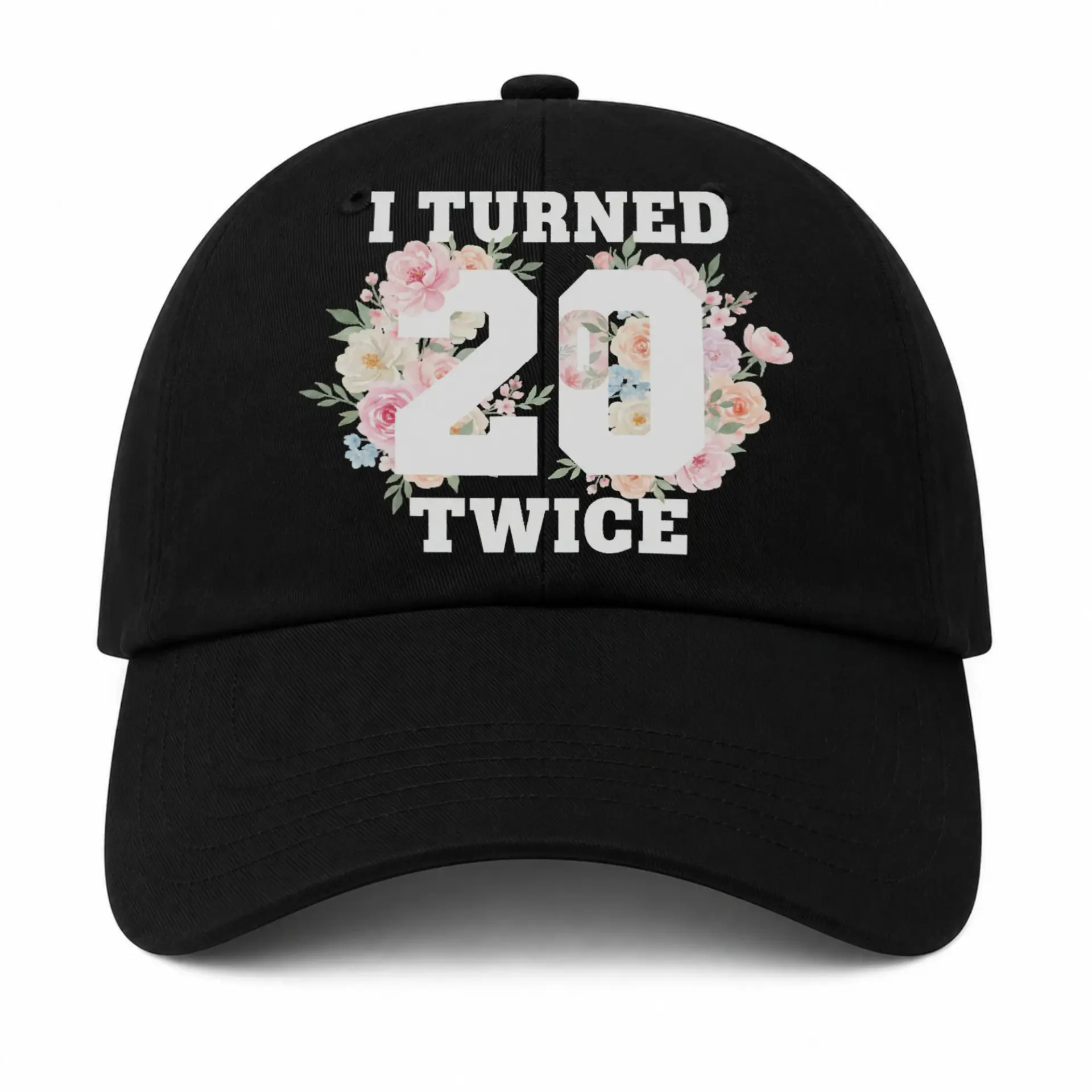 Baseball Cap I Turned 20 Twice Floral Design Embroidered Dad Hat Unisex