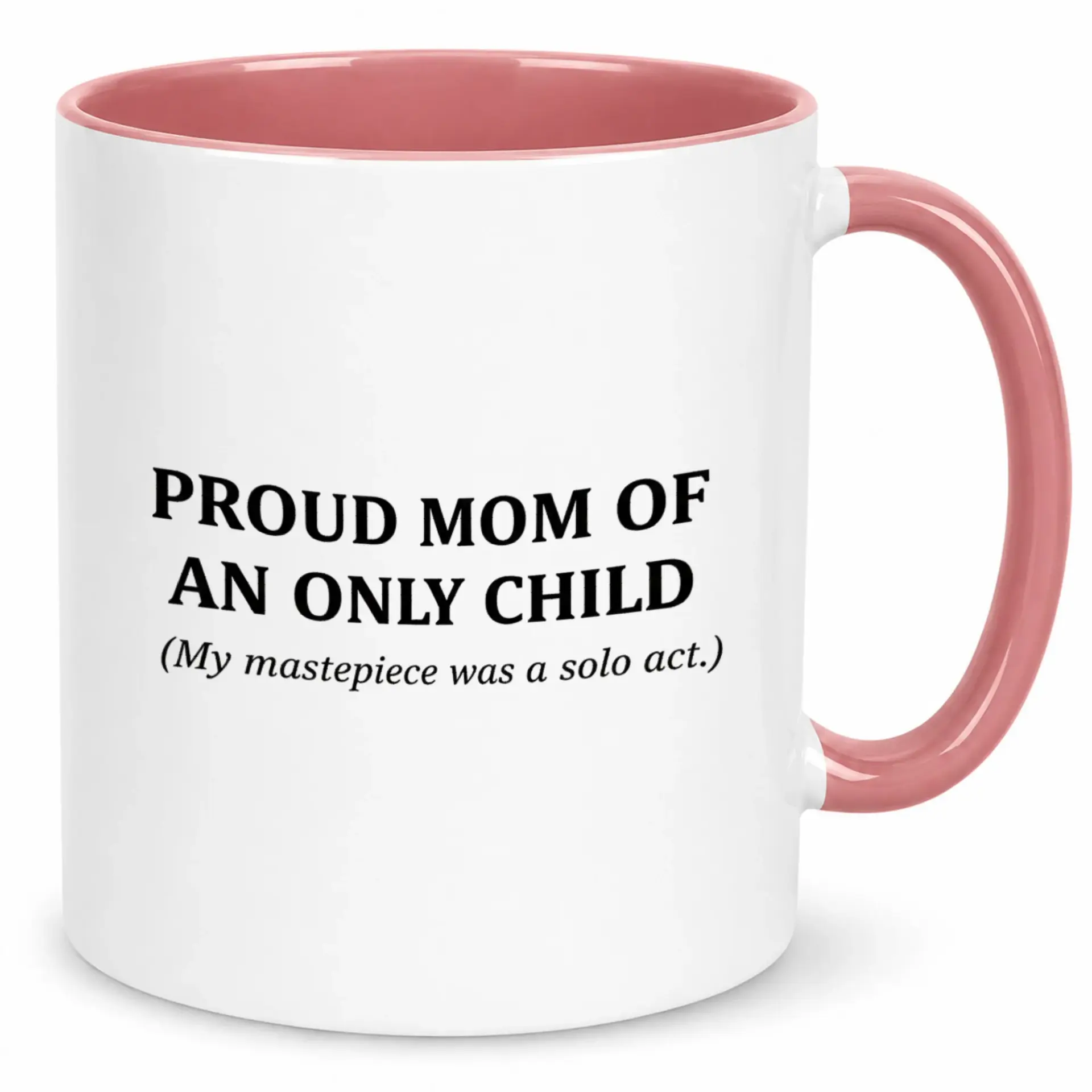 Funny Ceramic Coffee Mug for Proud Moms of Only Children Humorous Drinkware Gift Mother's Day Birthday or Everyday Use 11oz or 15oz Capacity