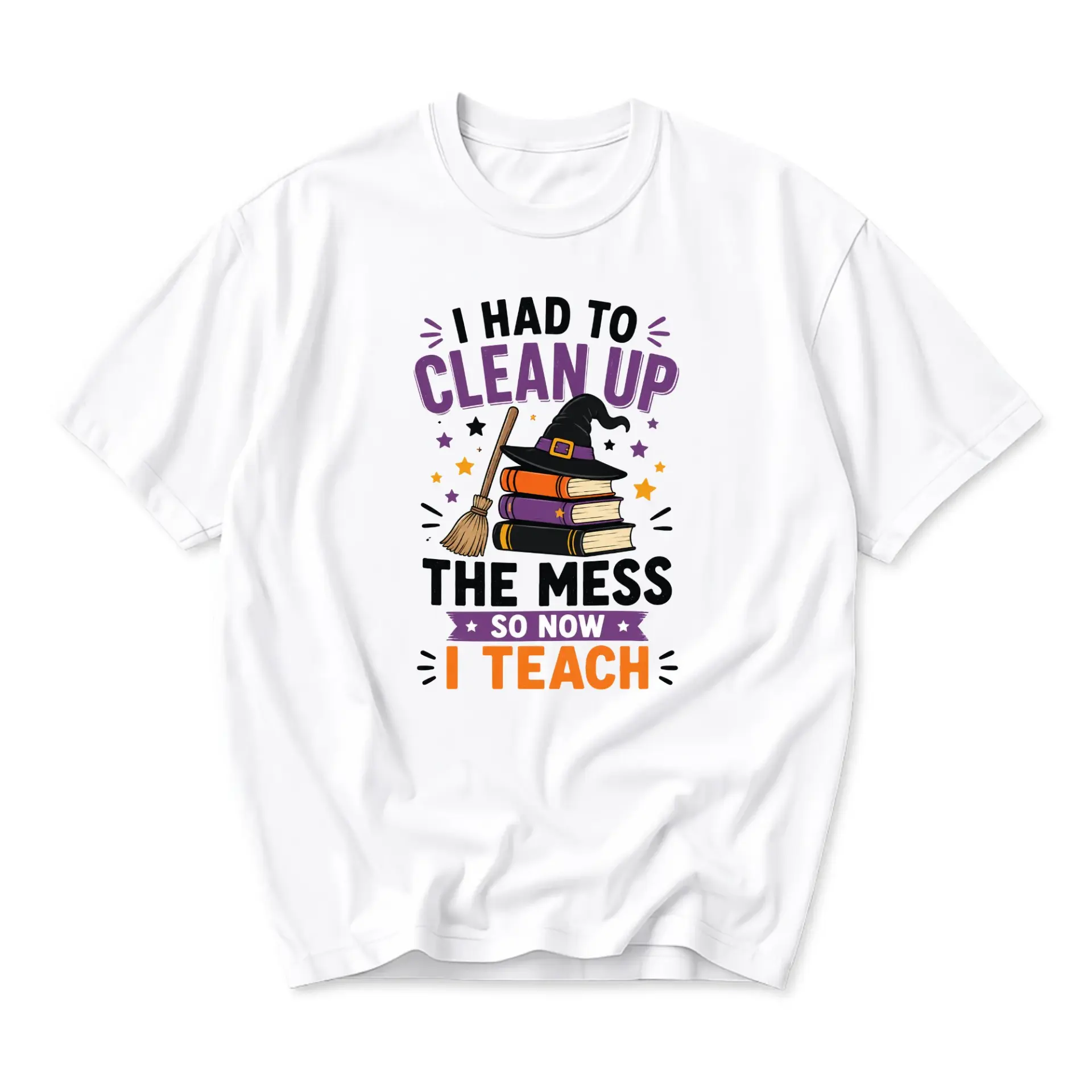 Funny Shirt I Had to Clean up the Mess so Now I Teach Graphic Tee Unisex Casual Short Sleeve Crew Neck Top
