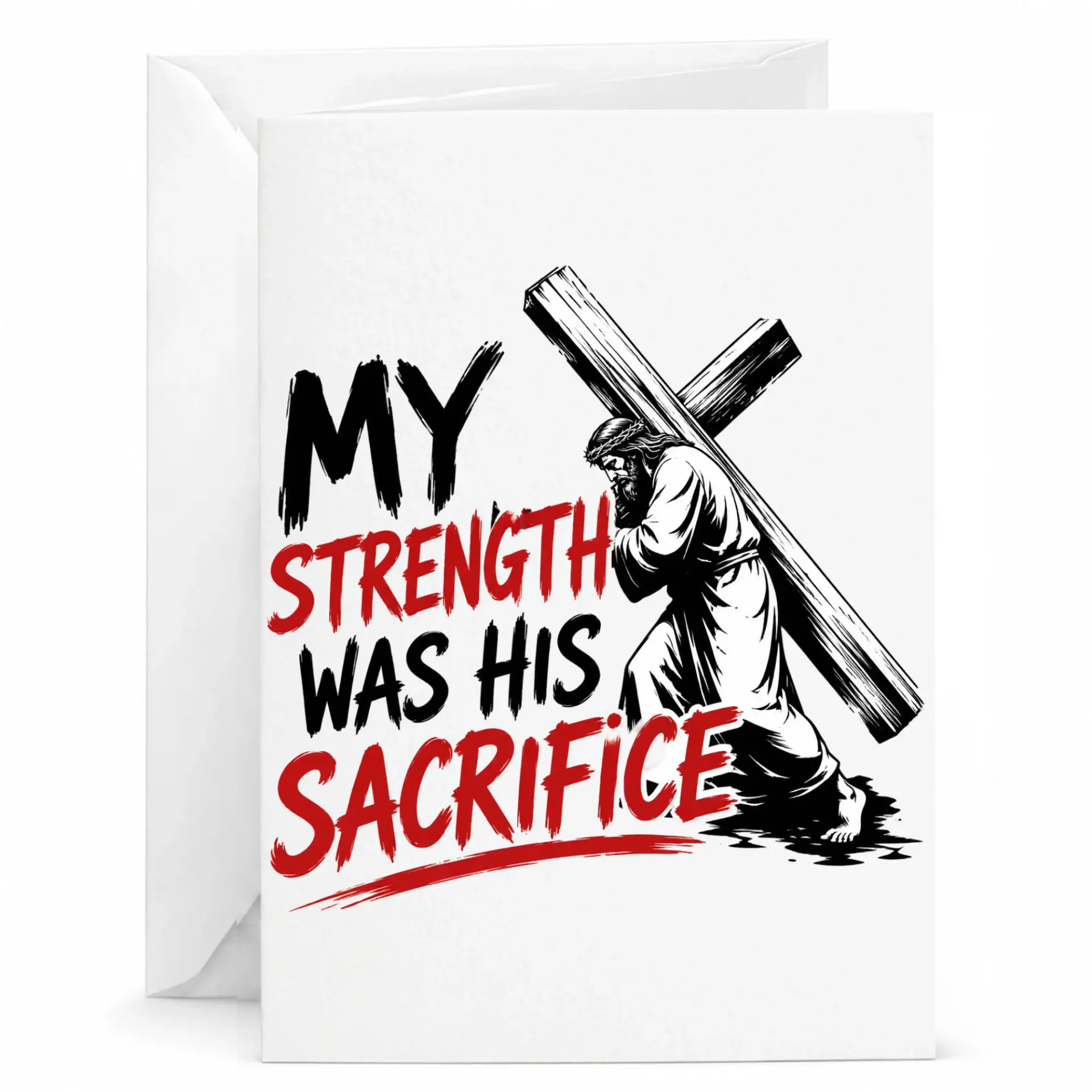 Religious Greeting Card My Strength Was His Sacrifice Faith Inspiration Note for Friends and Family 5x7 Folded Card
