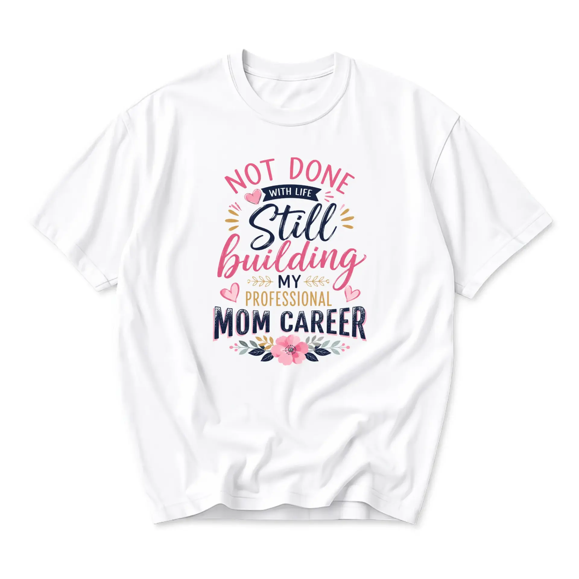Funny Shirt Not Done with Life Still Building My Professional Mom Career
