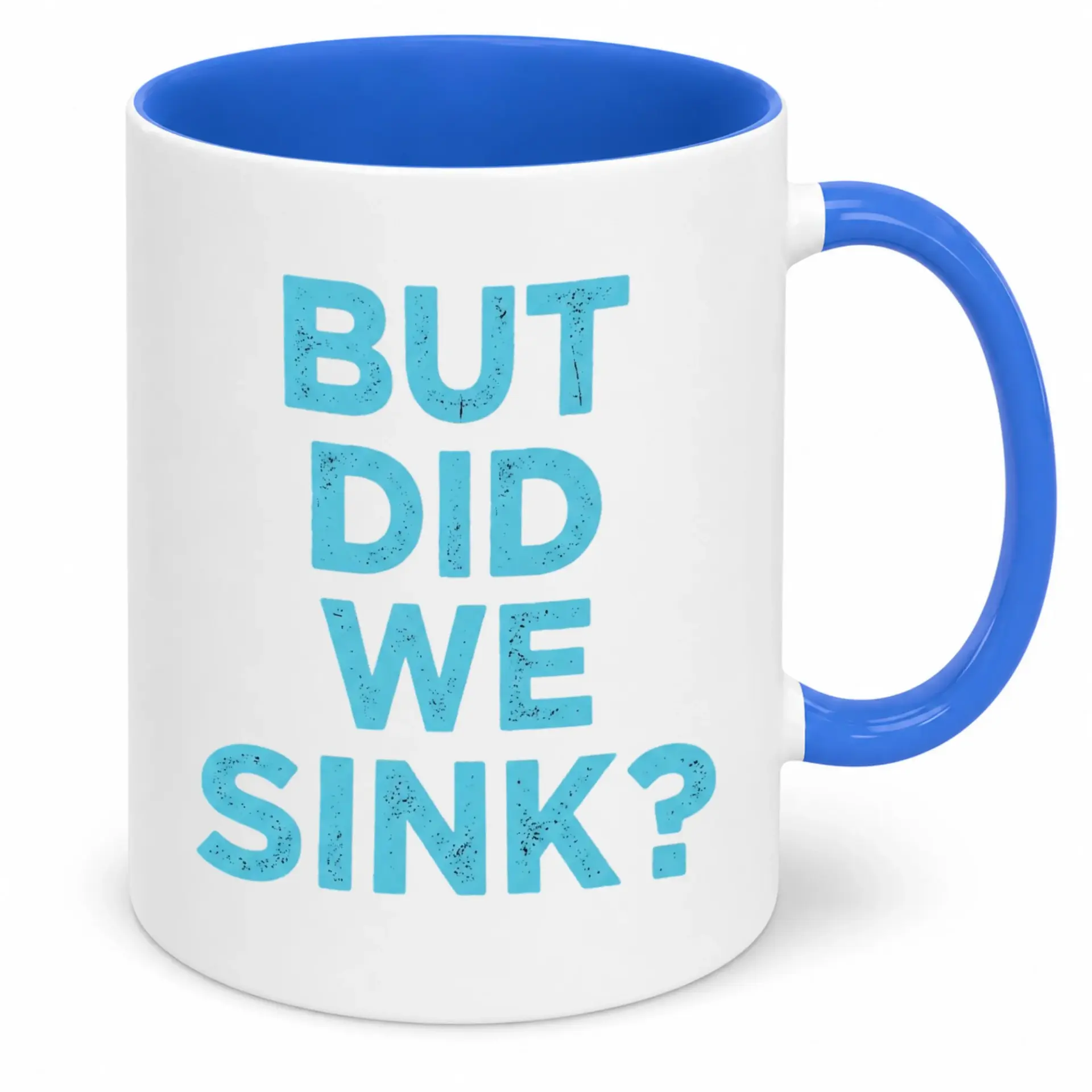Funny Coffee Mug Ceramic Sarcastic Quote 'but Did We Sink?' Drinkware with Blue Handle & Interior – Unique Humorous Gift for Coworkers & Friends