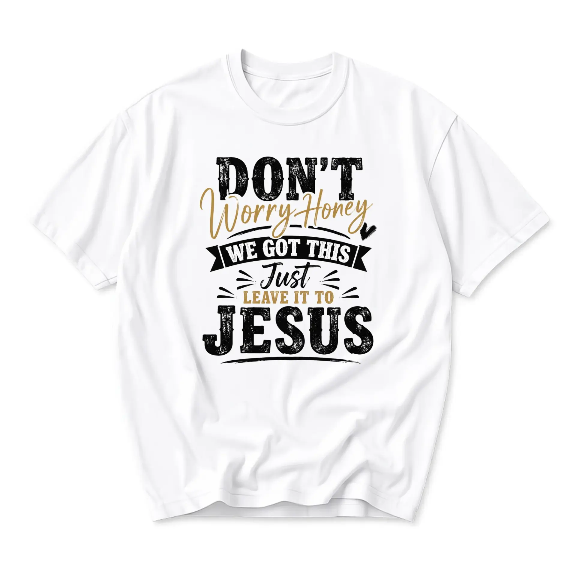 Graphic Tee Don't Worry We Got This Just Leave It to Jesus Inspirational Religious Quote Unisex Crew Neck Shirt