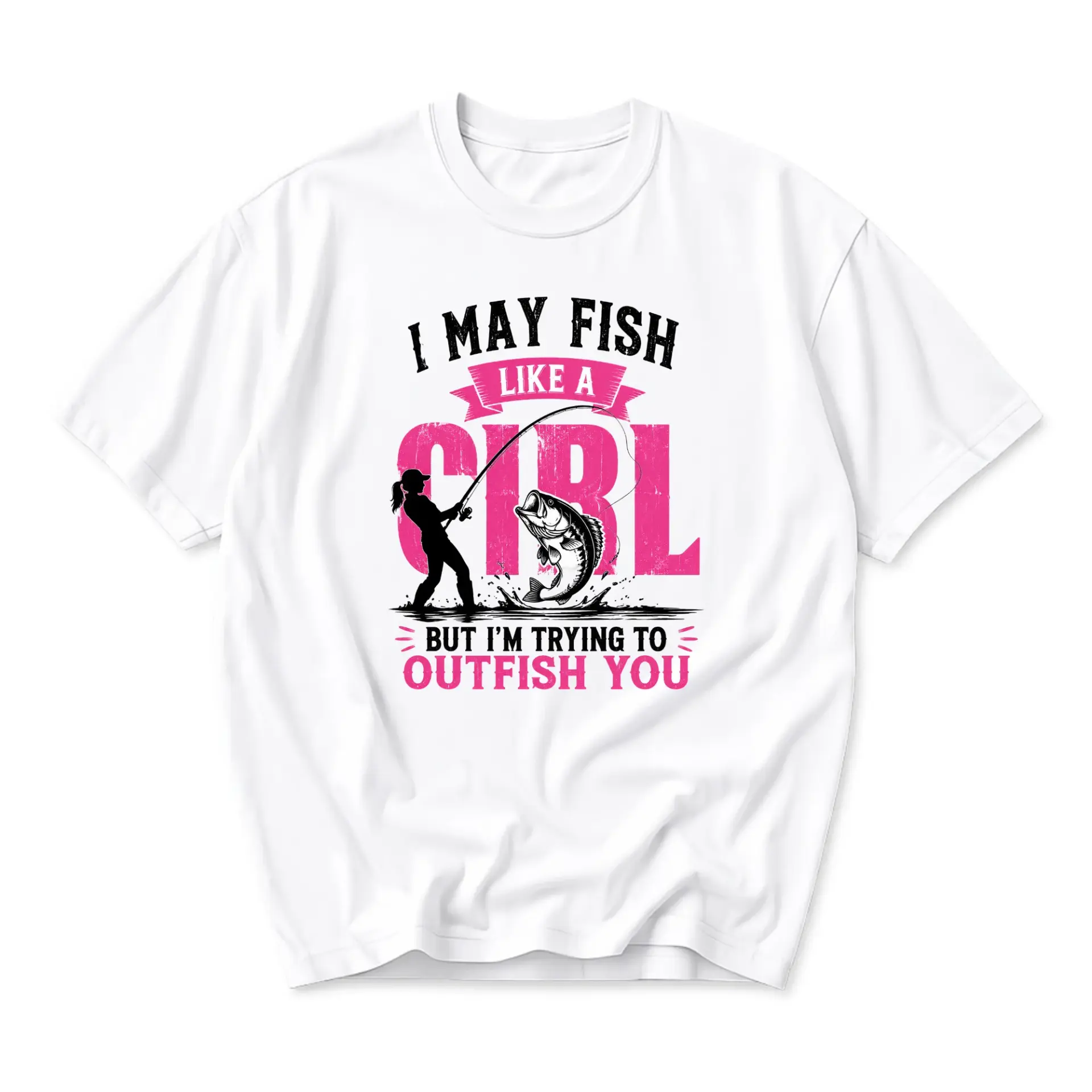 Funny Shirt I May Fish Like a Girl but Im Trying to Outfish You Graphic Tee