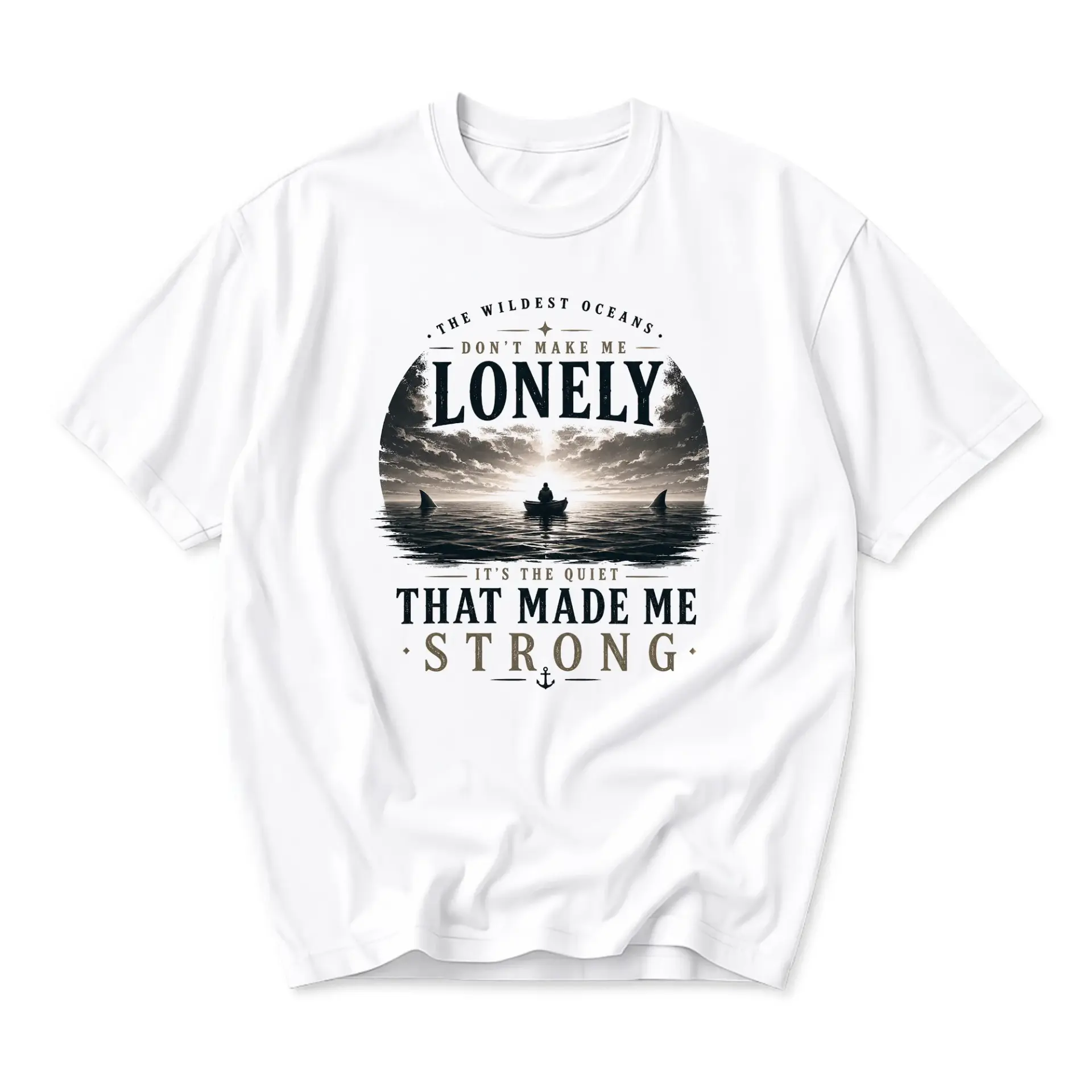 Graphic Tee the Wildest Oceans Lonely Strong Inspirational Quote Shirt for Men and Women Casual Crew Neck Apparel