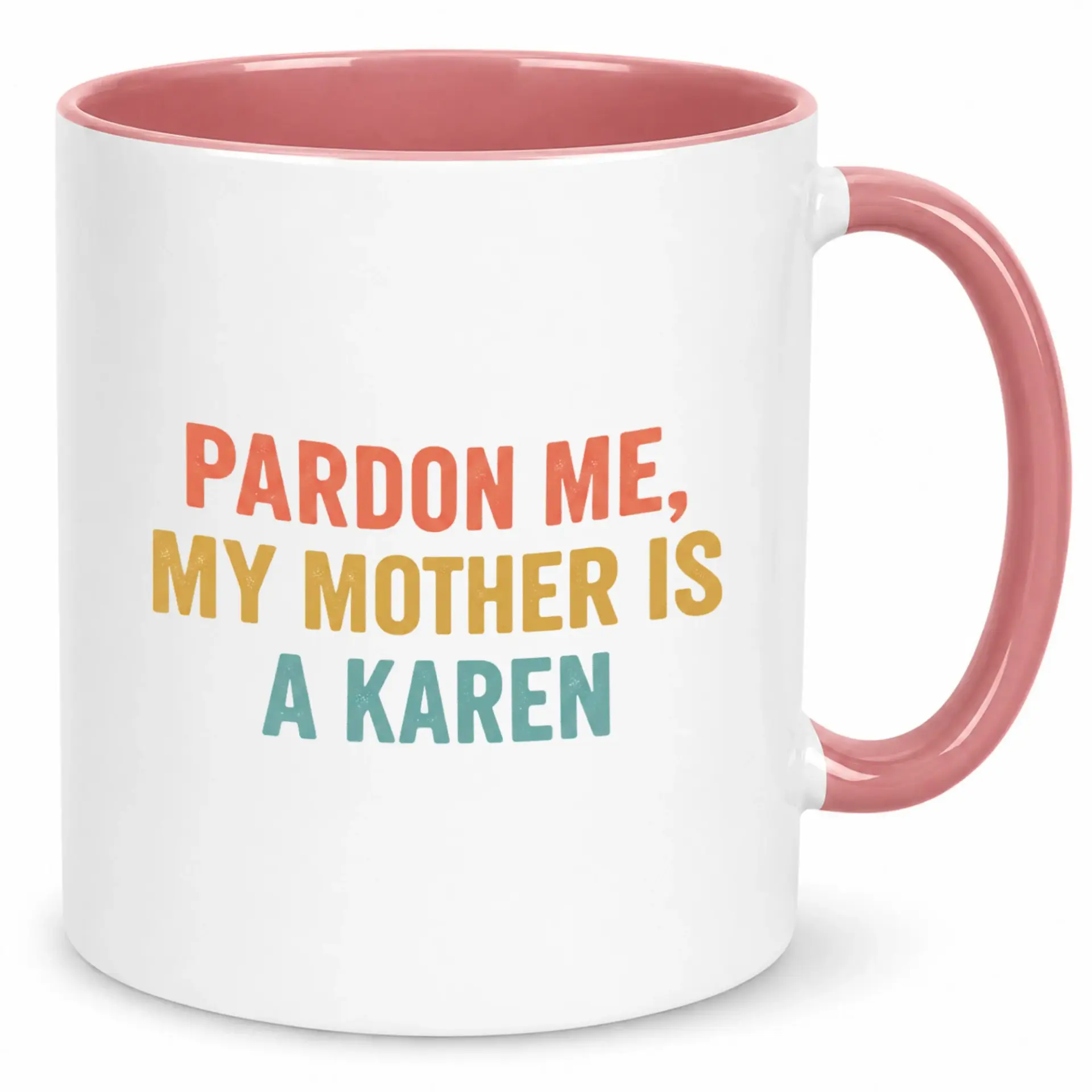 Funny Ceramic Coffee Mug with Humorous 'pardon Me My Mother Is a Karen' Text Design 11oz or 15oz White Glossy Drinkware Cup