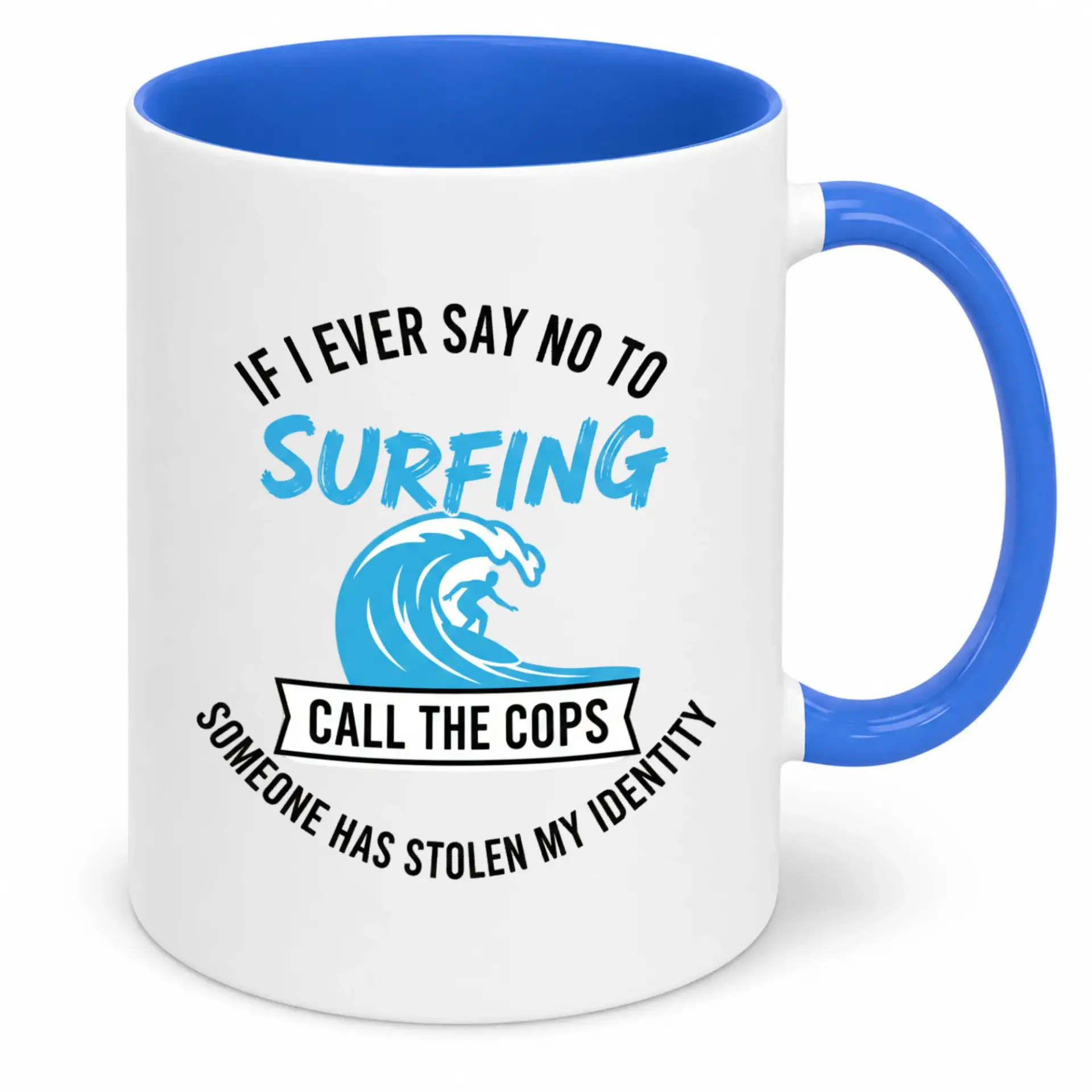 Funny Surfing Coffee Mug for Surf Lovers with Humorous "if I Ever Say No to Surfing" Quote, 11 Oz Ceramic Drinkware Gift