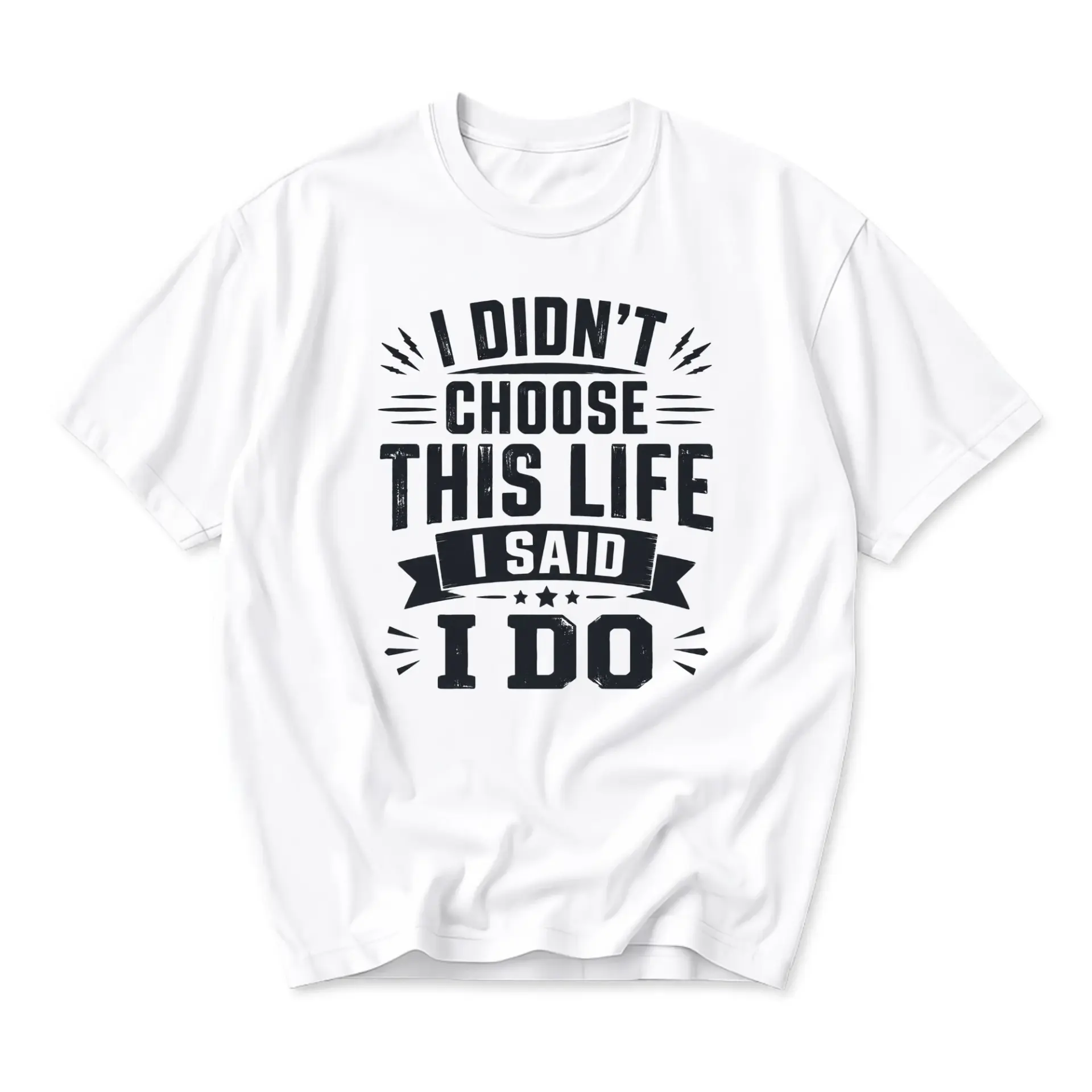 Funny Shirt I Didn't Choose I Said I Do Graphic Tee Unisex Casual Short