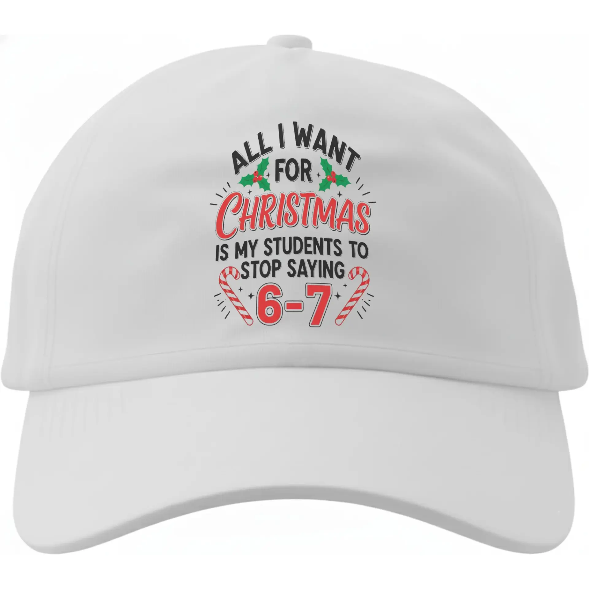 Baseball Cap All I Want for Christmas Is My Students to Stop Saying 6-7 Funny Holiday Hat for Teachers Unisex Accessory
