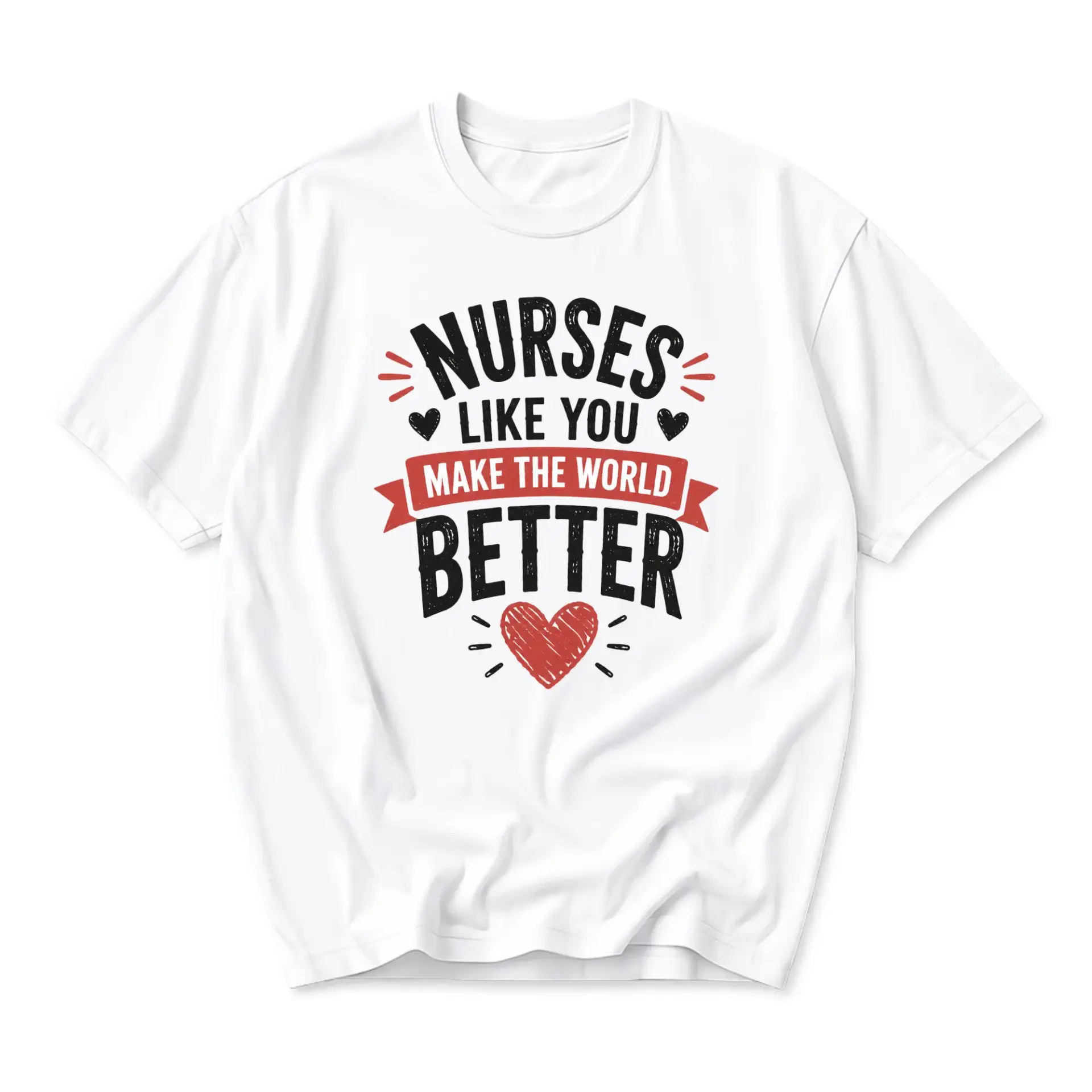 Graphic Tee Nurses Like You Make the World Better Appreciation Shirt Casual White Cotton Blend Unisex Crew Neck Top