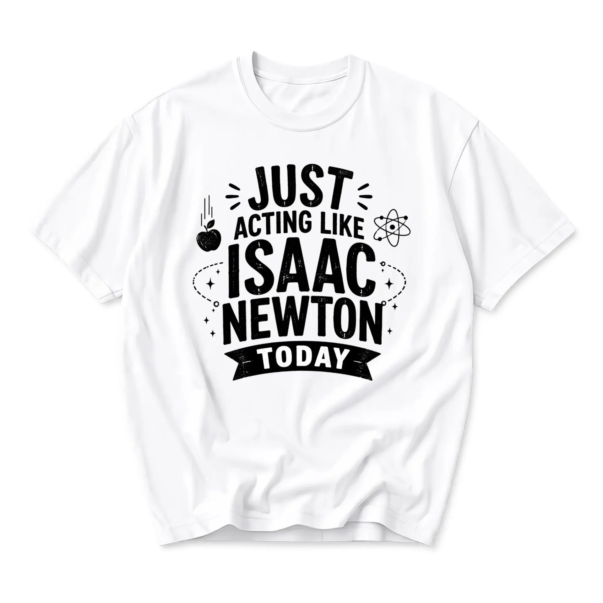 Funny Shirt Just Acting Like Isaac Newton Today Graphic Tee Casual Science Humor Unisex Crew Neck Short Sleeve Top