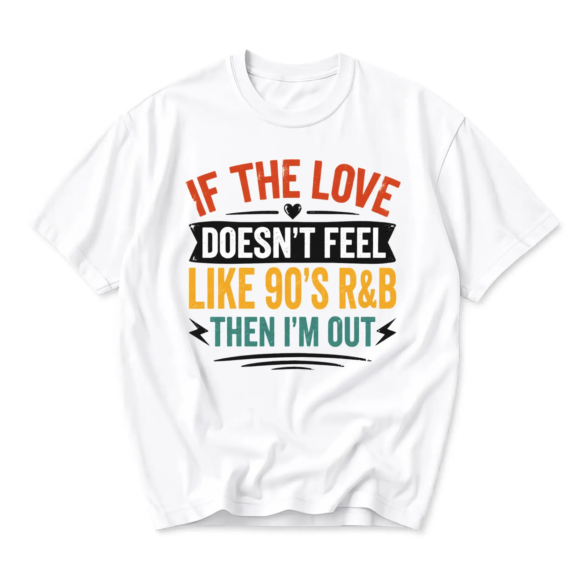 Funny Shirt If the Love Doesnt Feel Like 90s R&b Then Im Out Graphic Tee Unisex Casual Apparel Retro Music Style