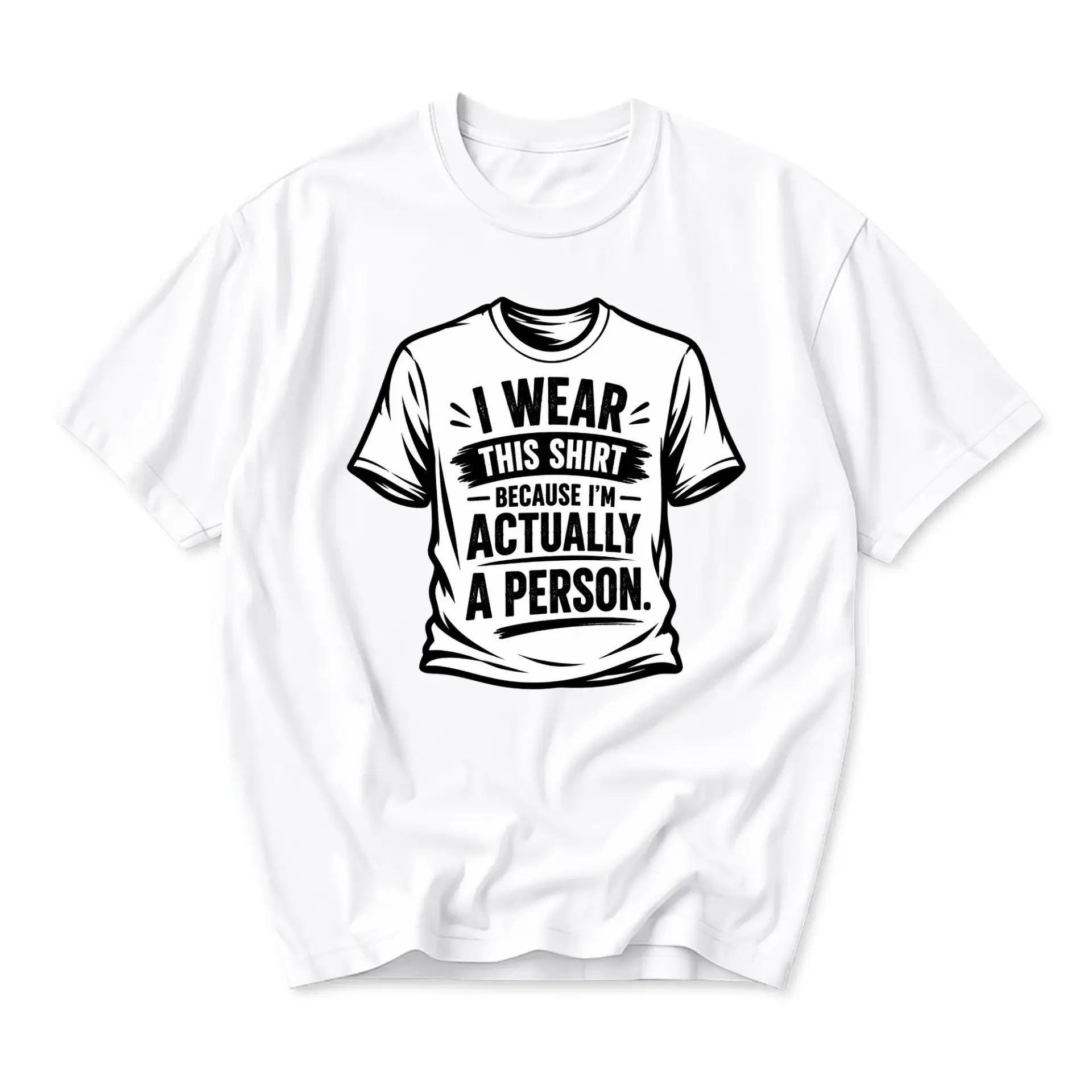 Funny Shirt I Wear This Shirt Because I Am Actually a Person Unisex Graphic Printed T-Shirt Casual Cotton Top