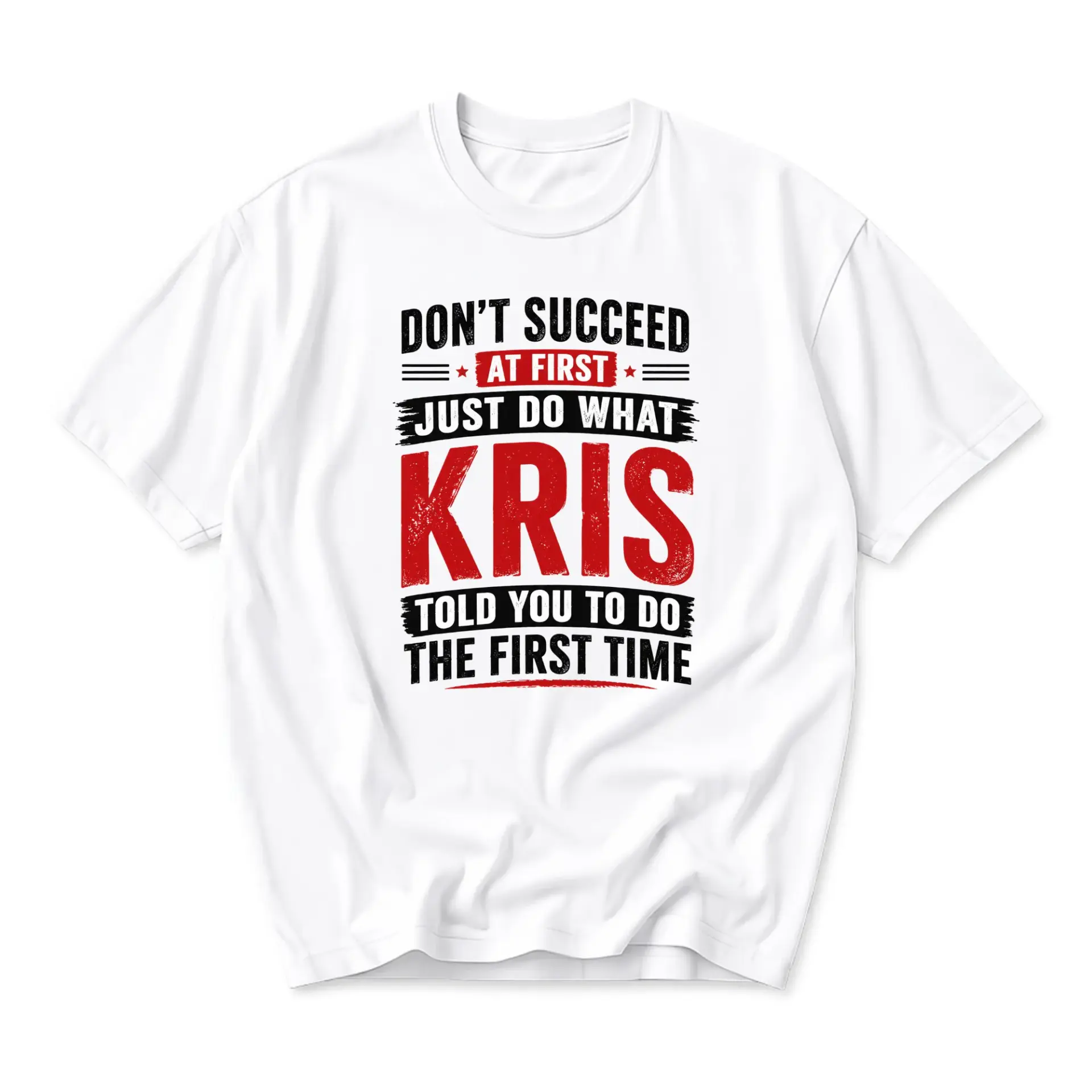 Funny Shirt Unisex Graphic Printed T-Shirt Don't Succeed at First Just Do What Kris Told You to Do the First Time