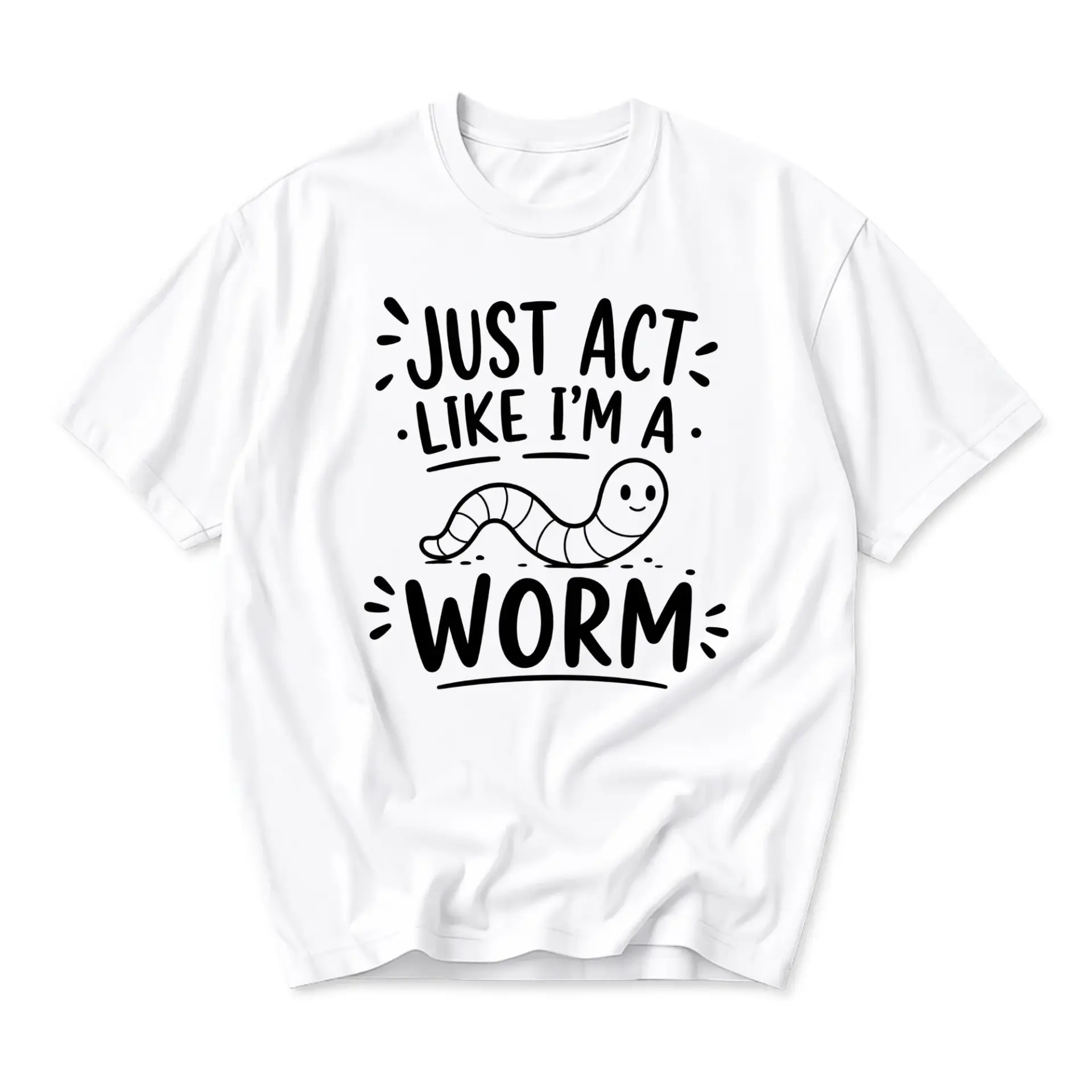 Funny Shirt Just Act Like I Am a Worm Graphic Printed Tee Cute Minimalist Humor Casual Unisex Crew Neck T-Shirt