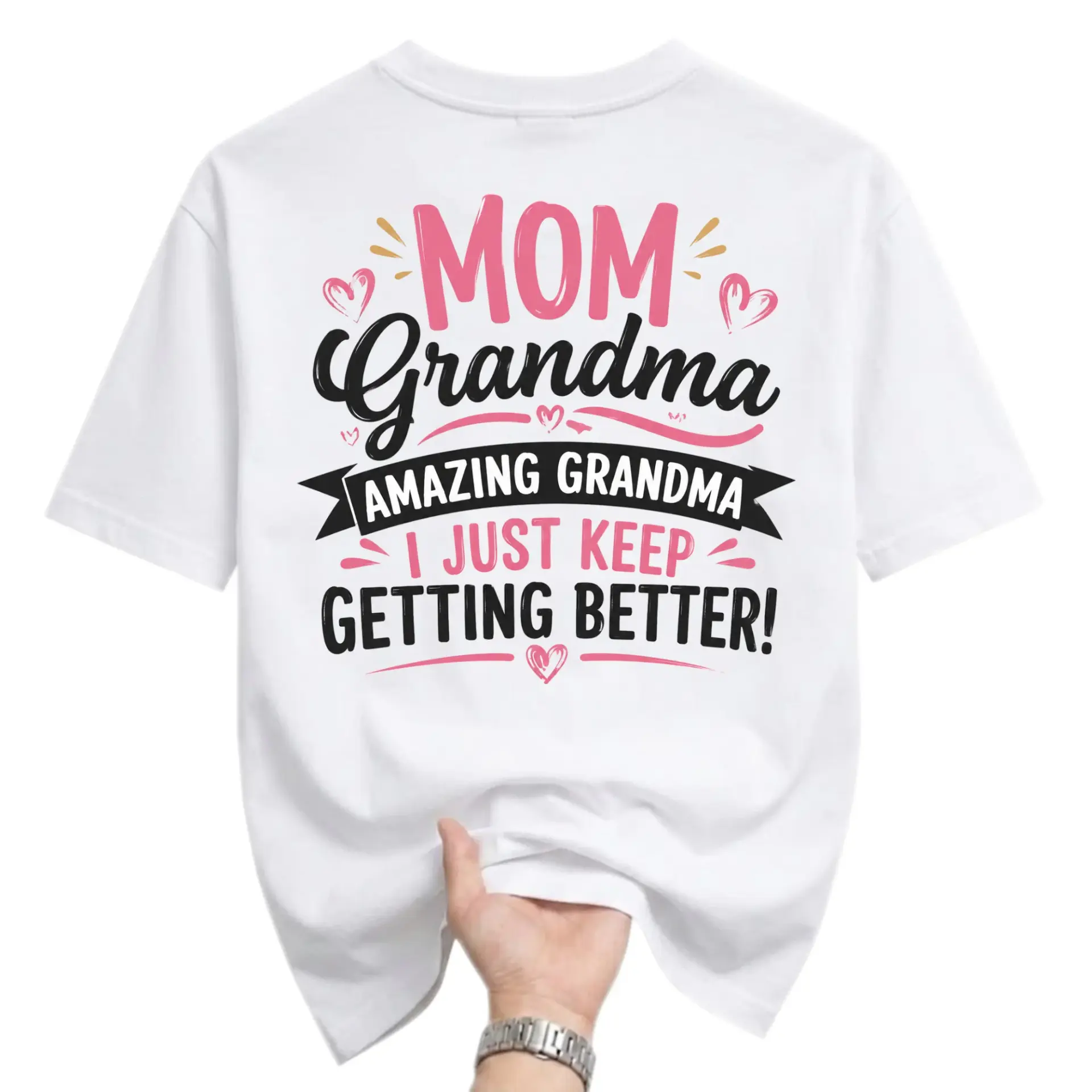 Funny Shirt Mom Grandma Amazing I Just Keep Getting Better Graphic Printed