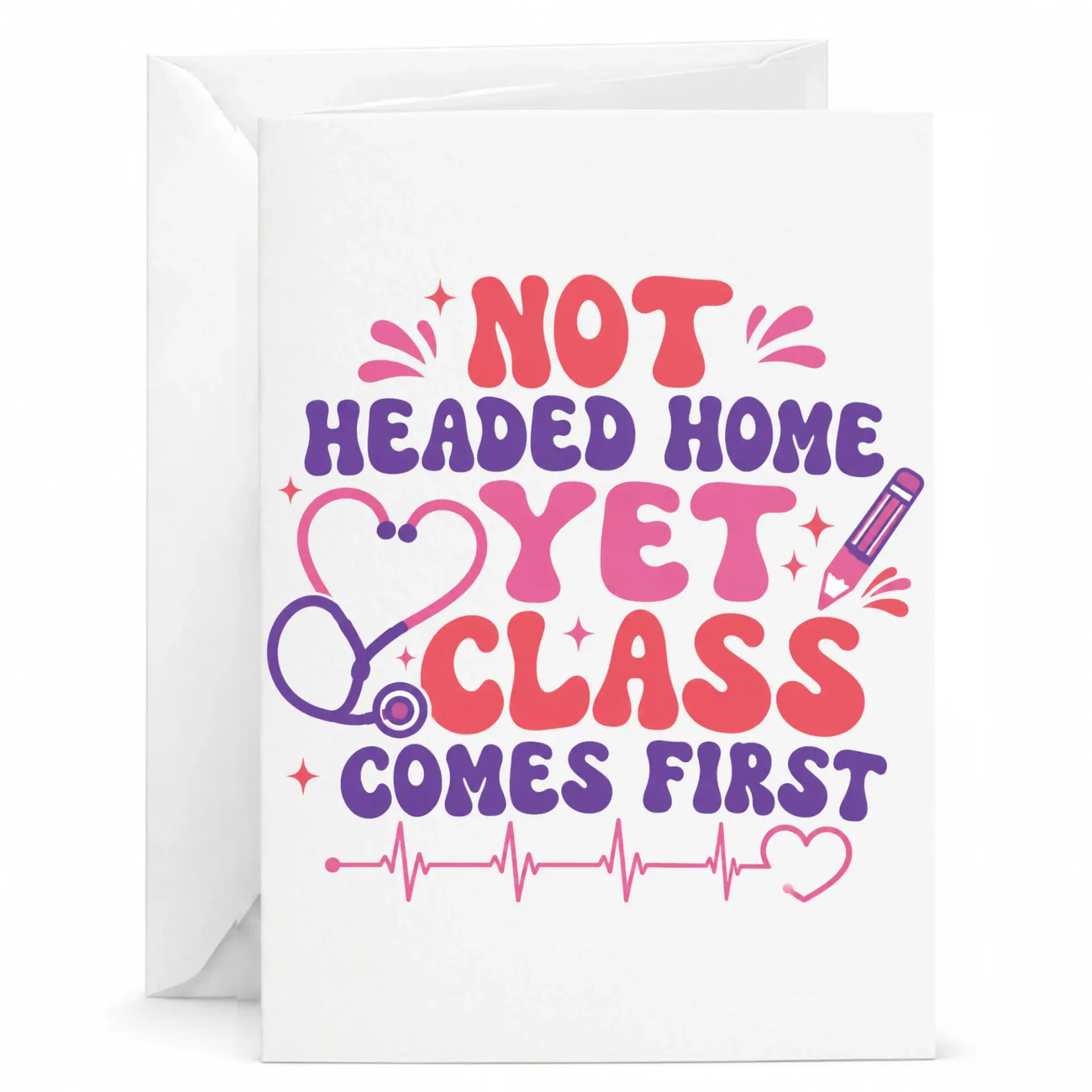 Funny Nursing Student Greeting Card Not Headed Home yet Comes First Healthcare Professional Appreciation Note