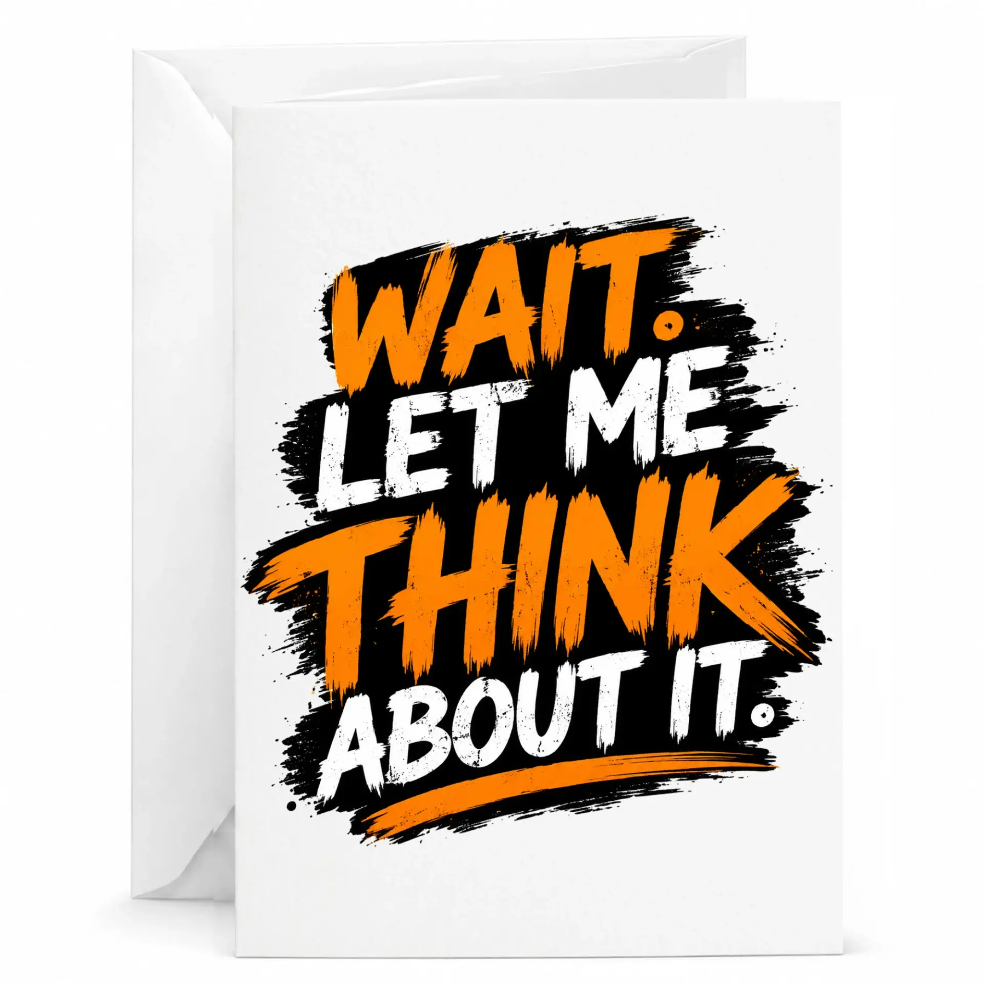 Funny Greeting Card Wait Let Me Think About It Humorous Design for Sarcastic Messages and Personal Notes