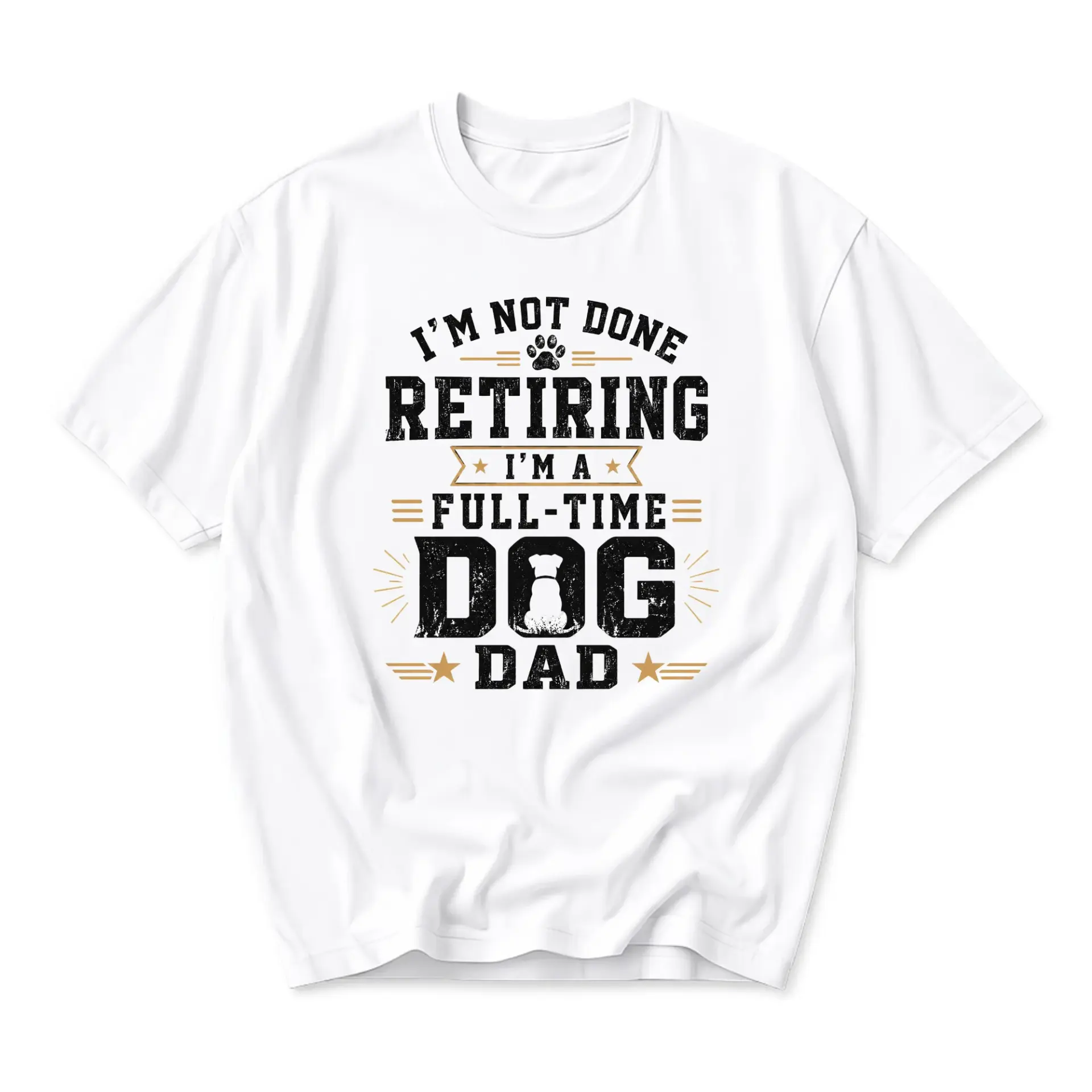 Funny Shirt I Am Not Done Retiring Full Time Dog Dad Graphic Tee Unisex