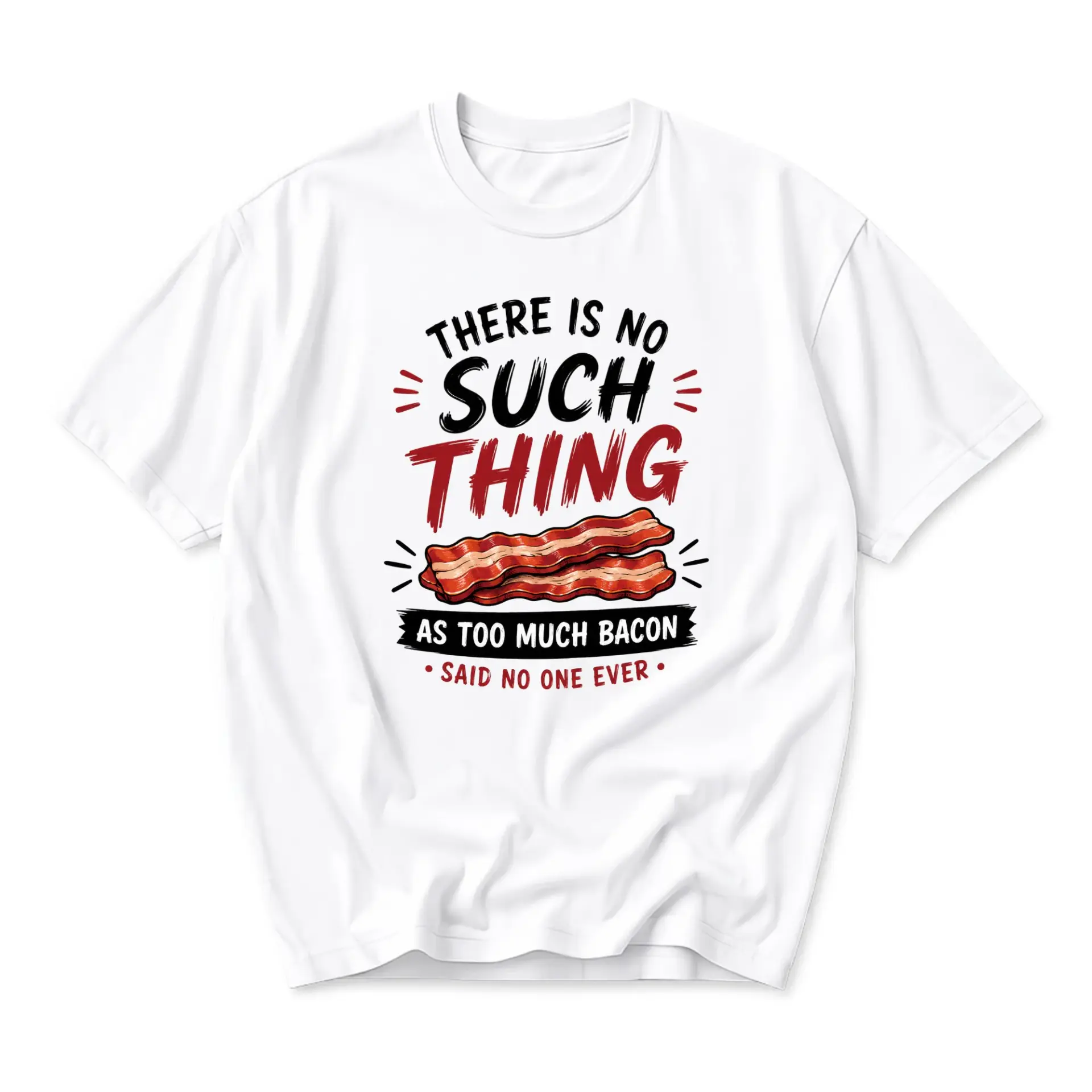 Funny Shirt There Is No Such Thing as Too Much Bacon Food Lover Unisex Graphic Printed T-Shirt for Casual Everyday Wear