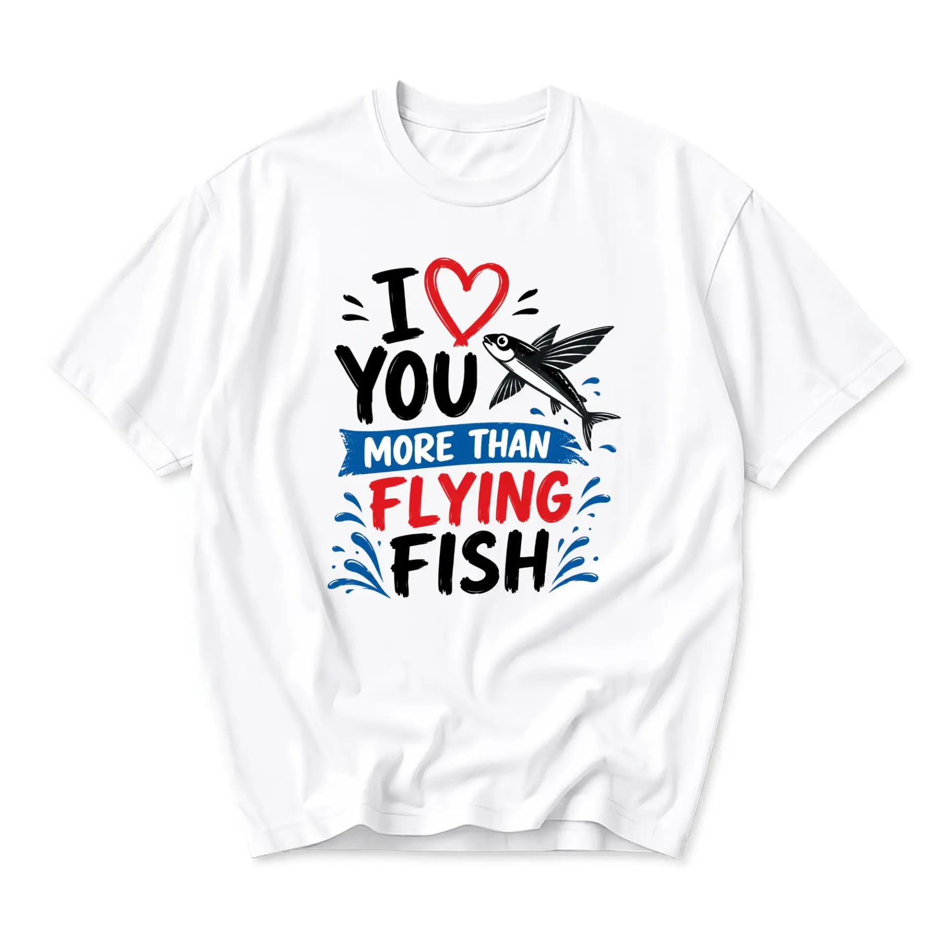 Graphic Tee I Love You More Than Flying Fish Unisex Crew Neck Casual Shirt Humorous Wildlife Ocean Themed Top