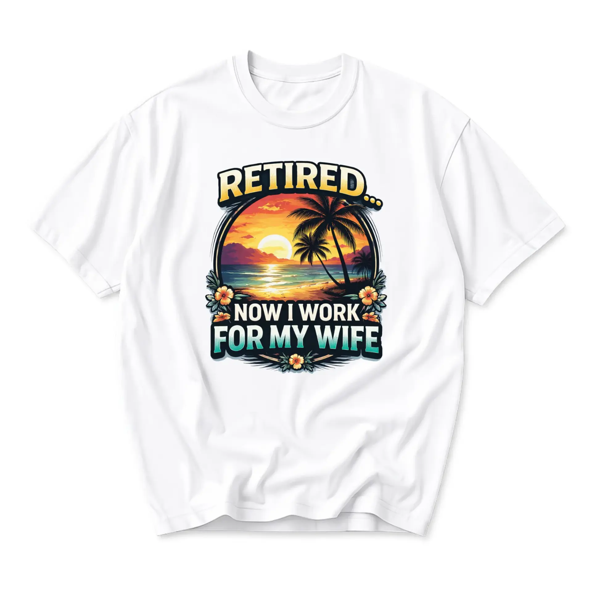 Funny Shirt Retired Now for My Wife Tropical Beach Sunset Graphic Printed Unisex Crew Neck Casual T-Shirt