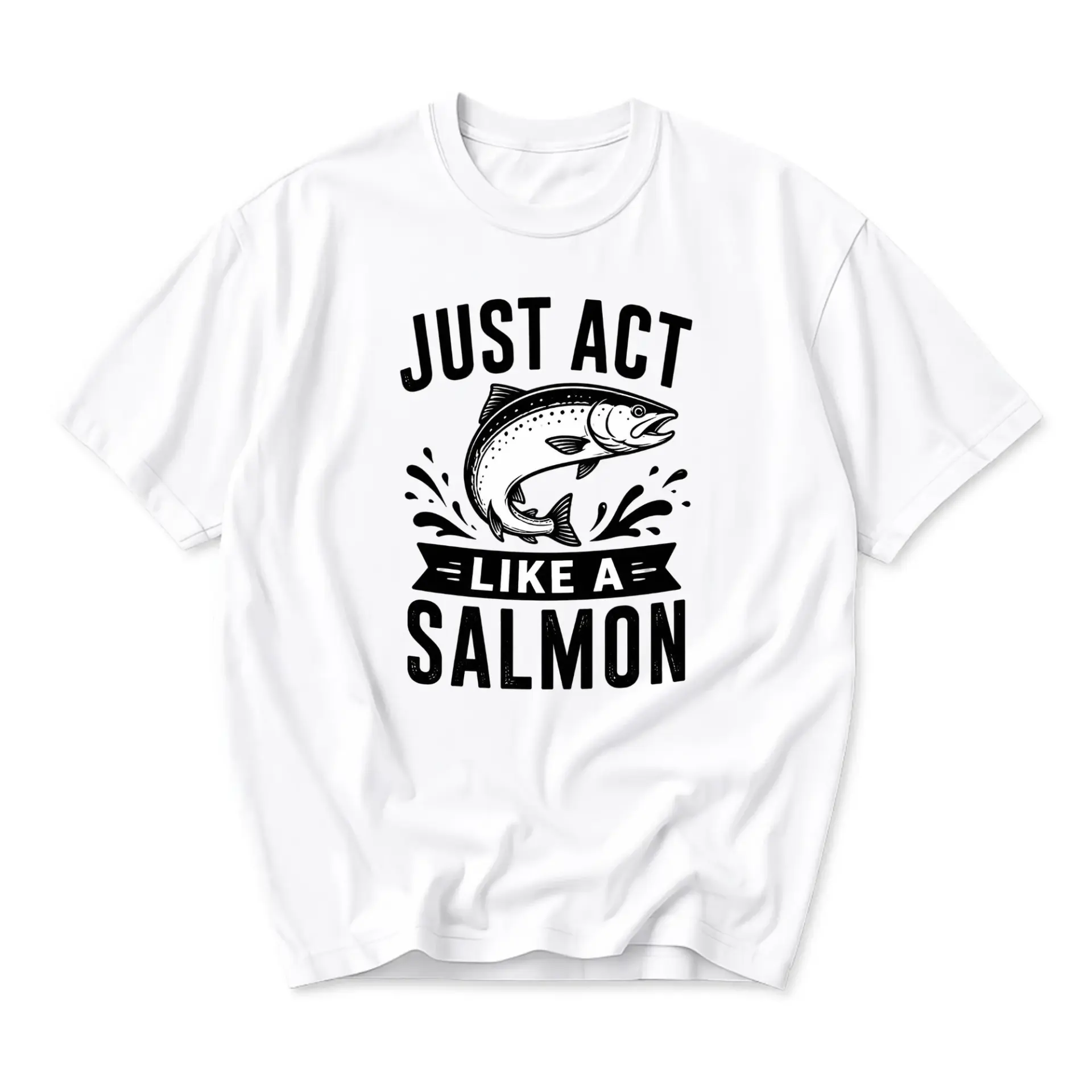 Funny Shirt Just Act Like a Salmon Graphic Tee Unisex Casual Apparel for Fishing Enthusiasts and Outdoors People
