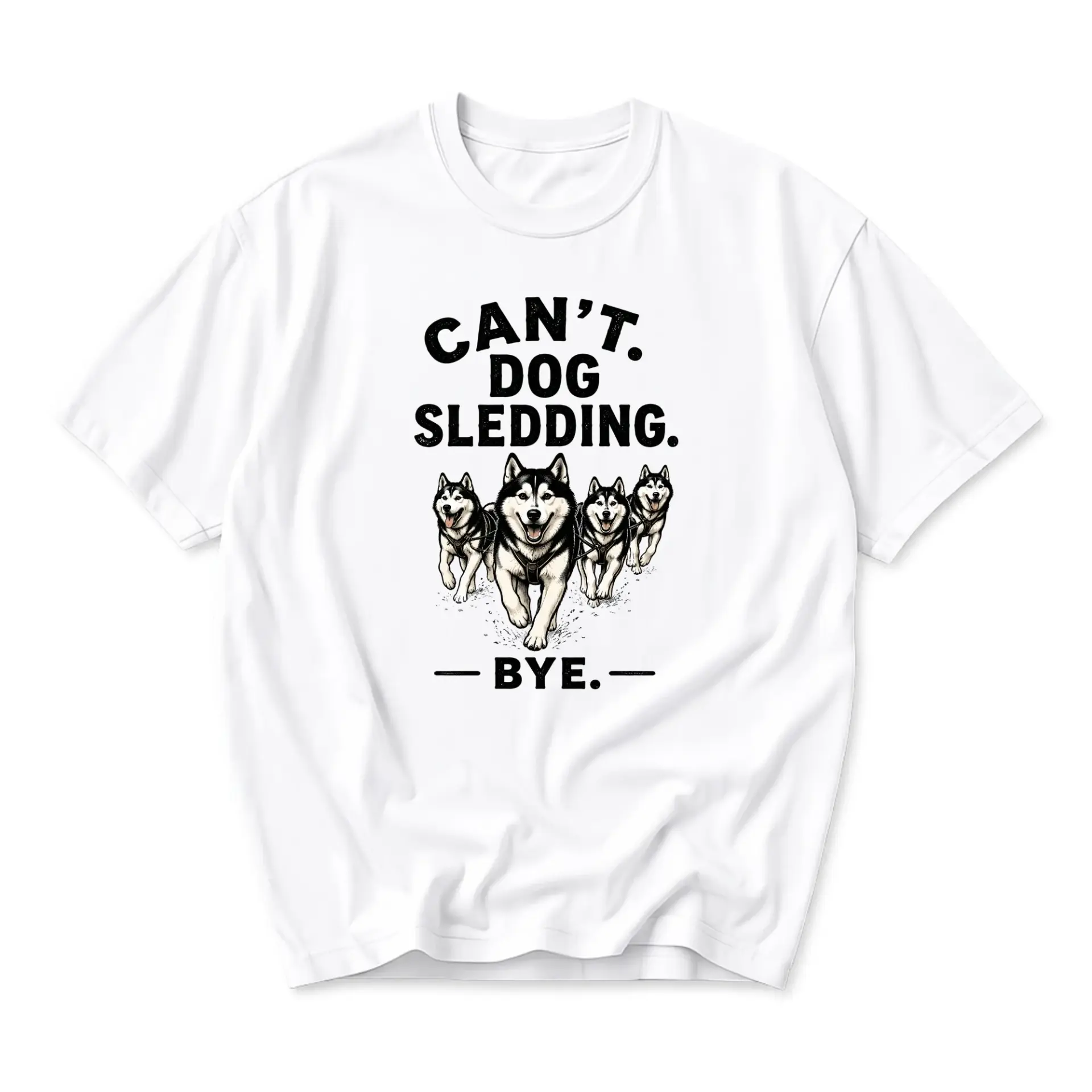 Funny Shirt Can't Dog Sledding Bye Graphic Tee Unisex Crew Neck Short