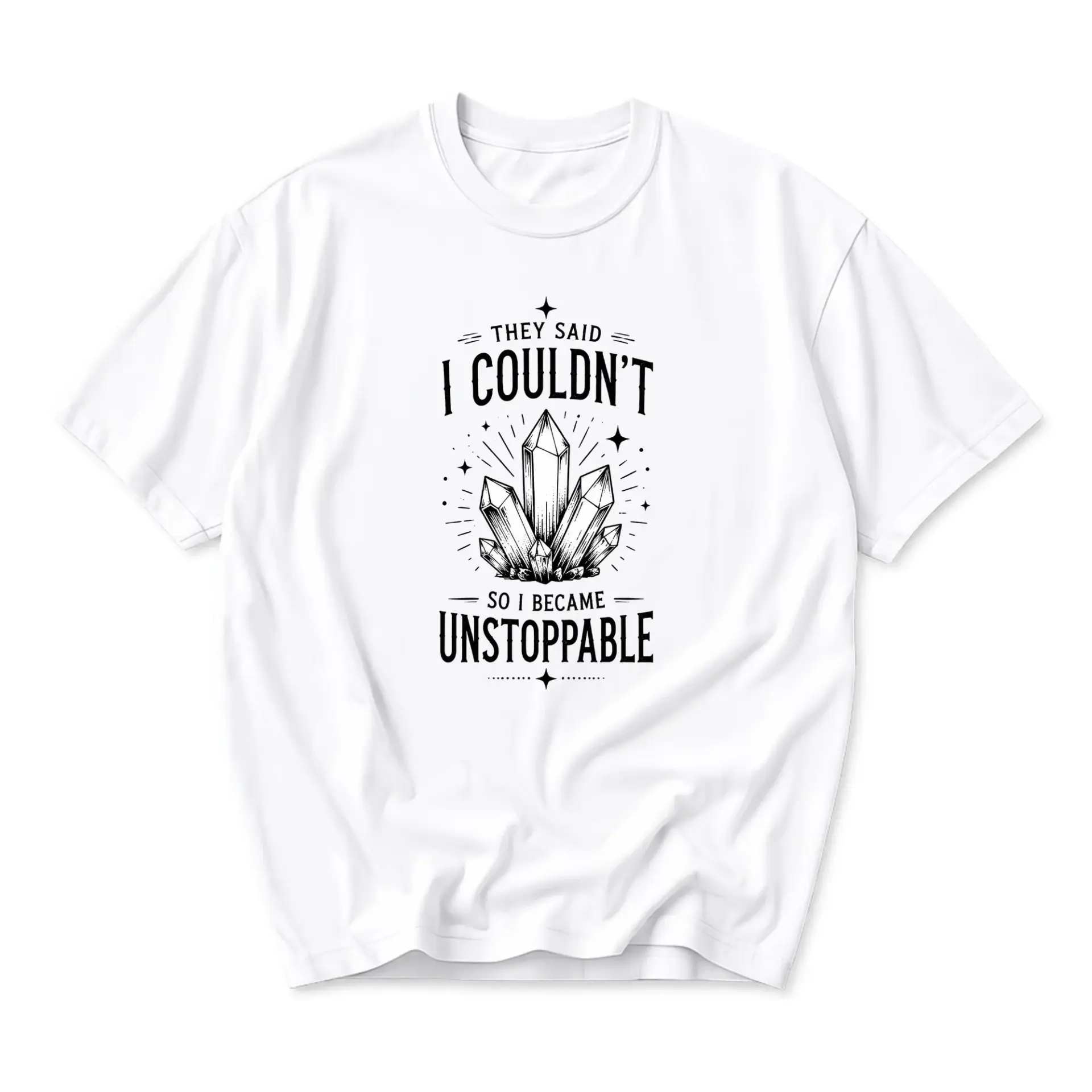 Graphic Tee They Said I Couldn't so I Became Unstoppable Unisex Crew Neck Shirt for Casual Everyday Wear and Self Expression