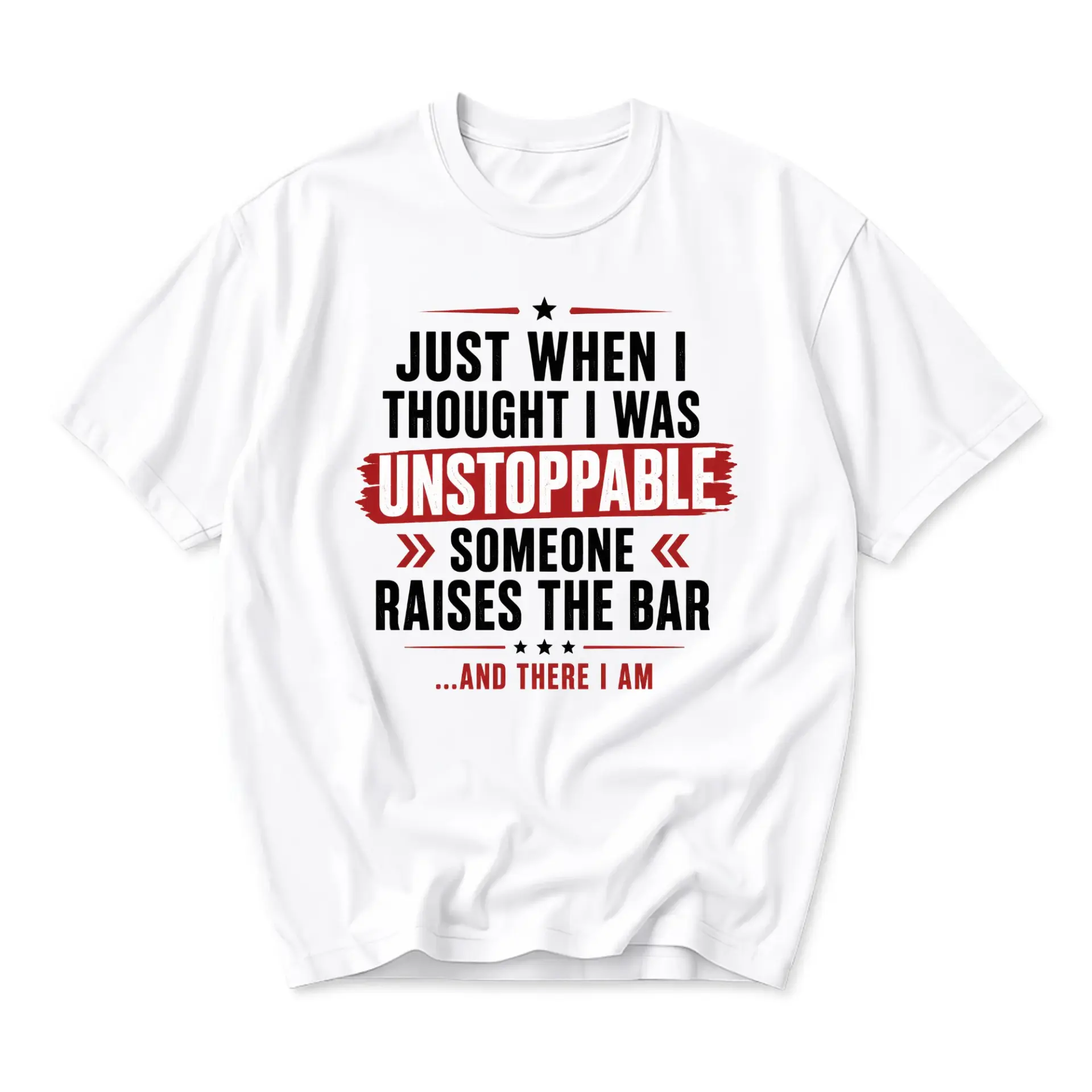 Funny Shirt Just When I Thought I Was Unstoppable Someone Raises the Bar Graphic Tee Unisex Casual Crew Neck Top