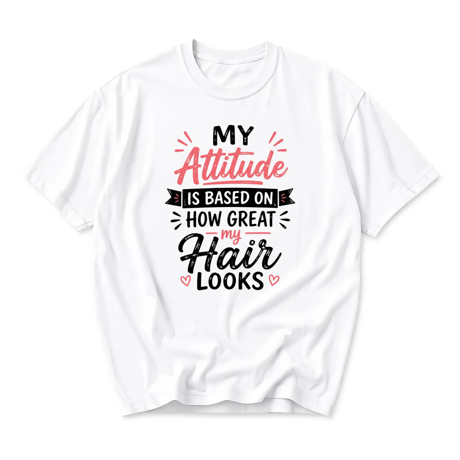 T-shirt My Attitude Is on How Great My Hair Looks Unisex Graphic Tee for