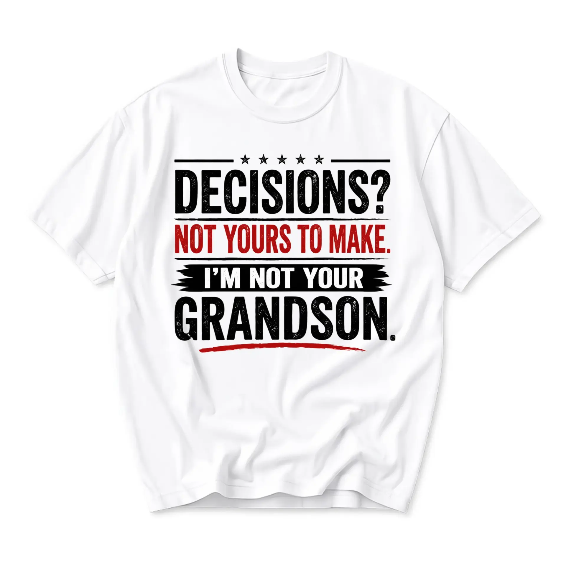 Funny Shirt Decisions Not Yours to Make Im Your Grandson Graphic Printed