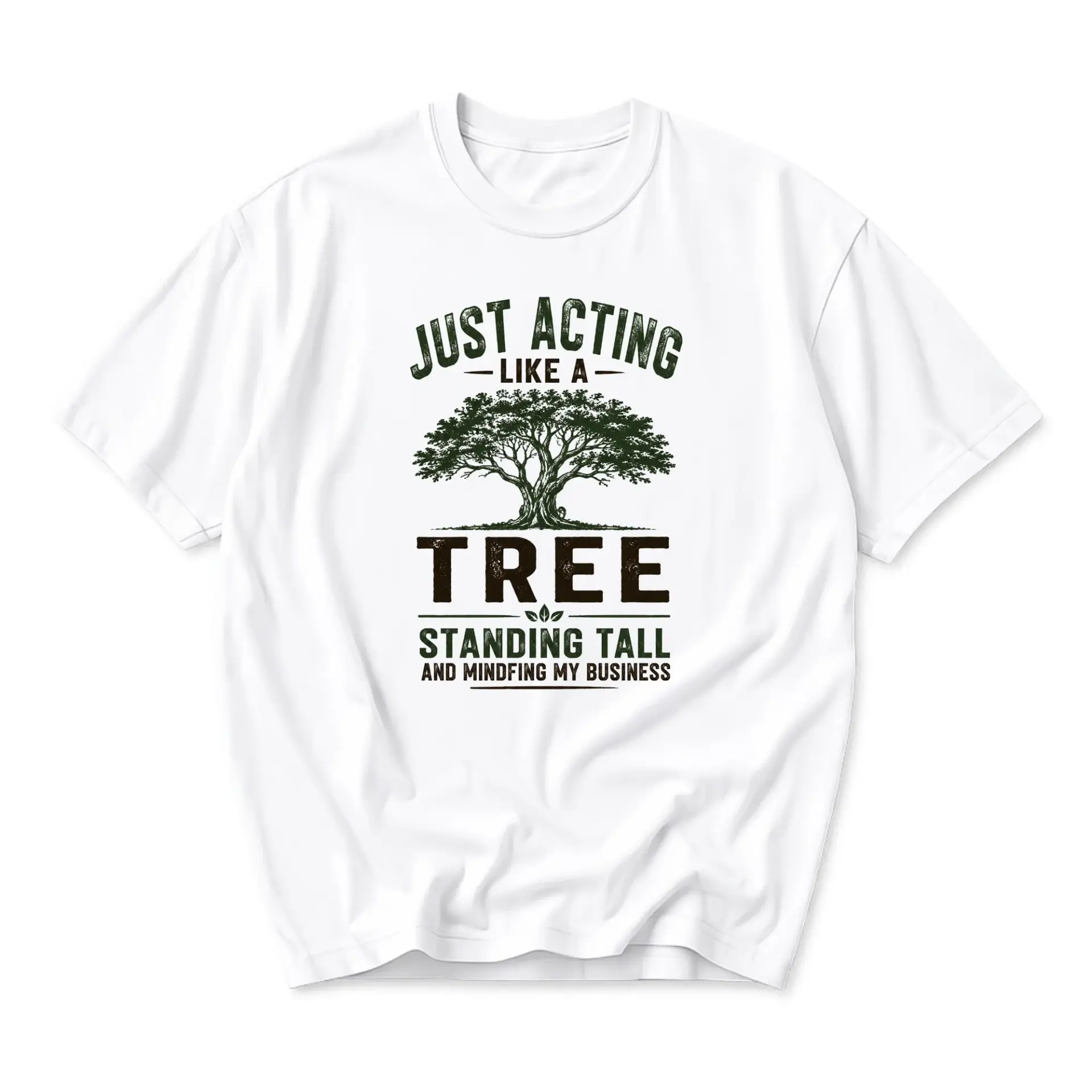Funny Shirt Just Acting Like a Tree Standing Tall and Mindfing My Business Graphic Tee Casual Nature Inspired Apparel