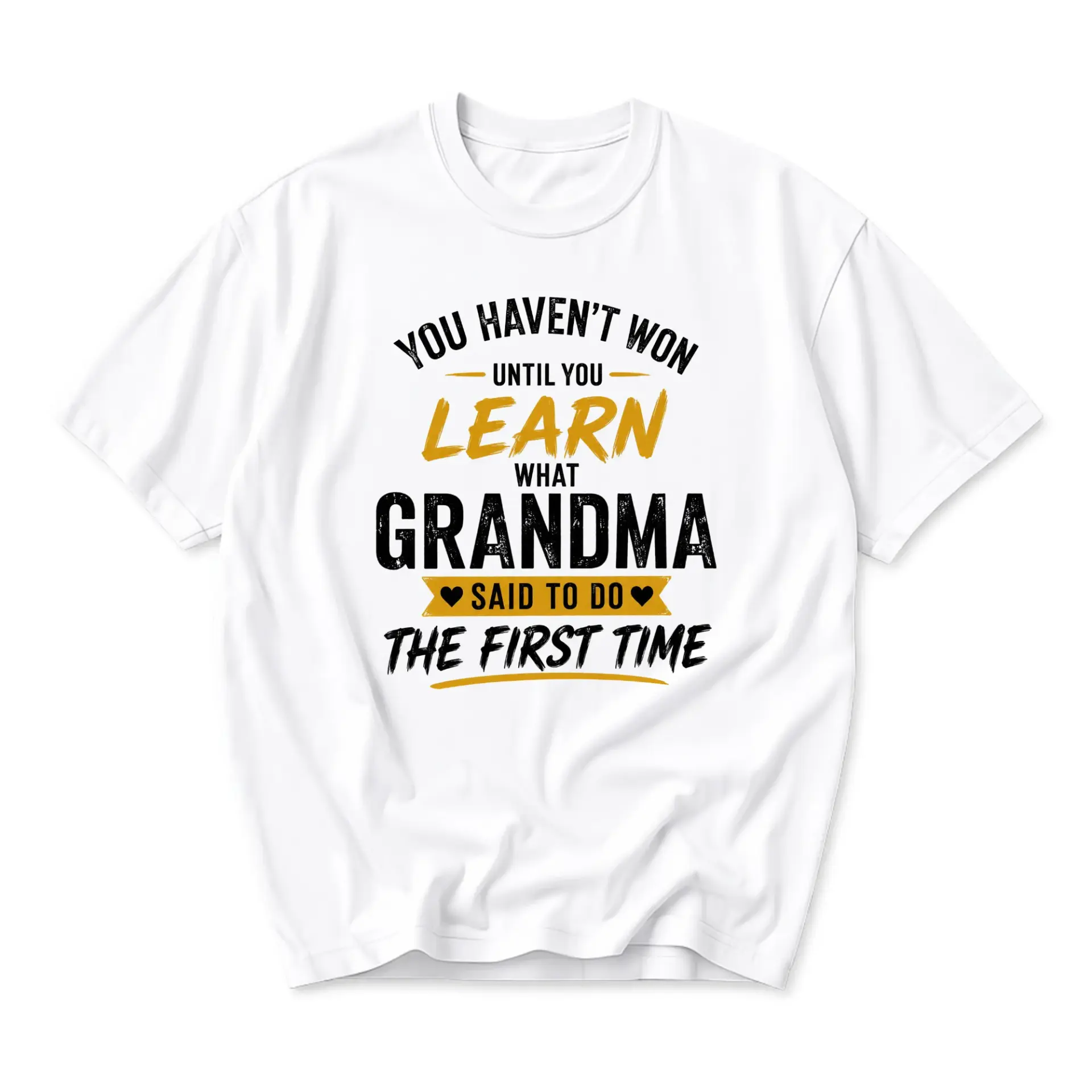 Funny Shirt You Haven't Won Until Learn What Grandma Said to Do the First Time Unisex Graphic Printed Tee