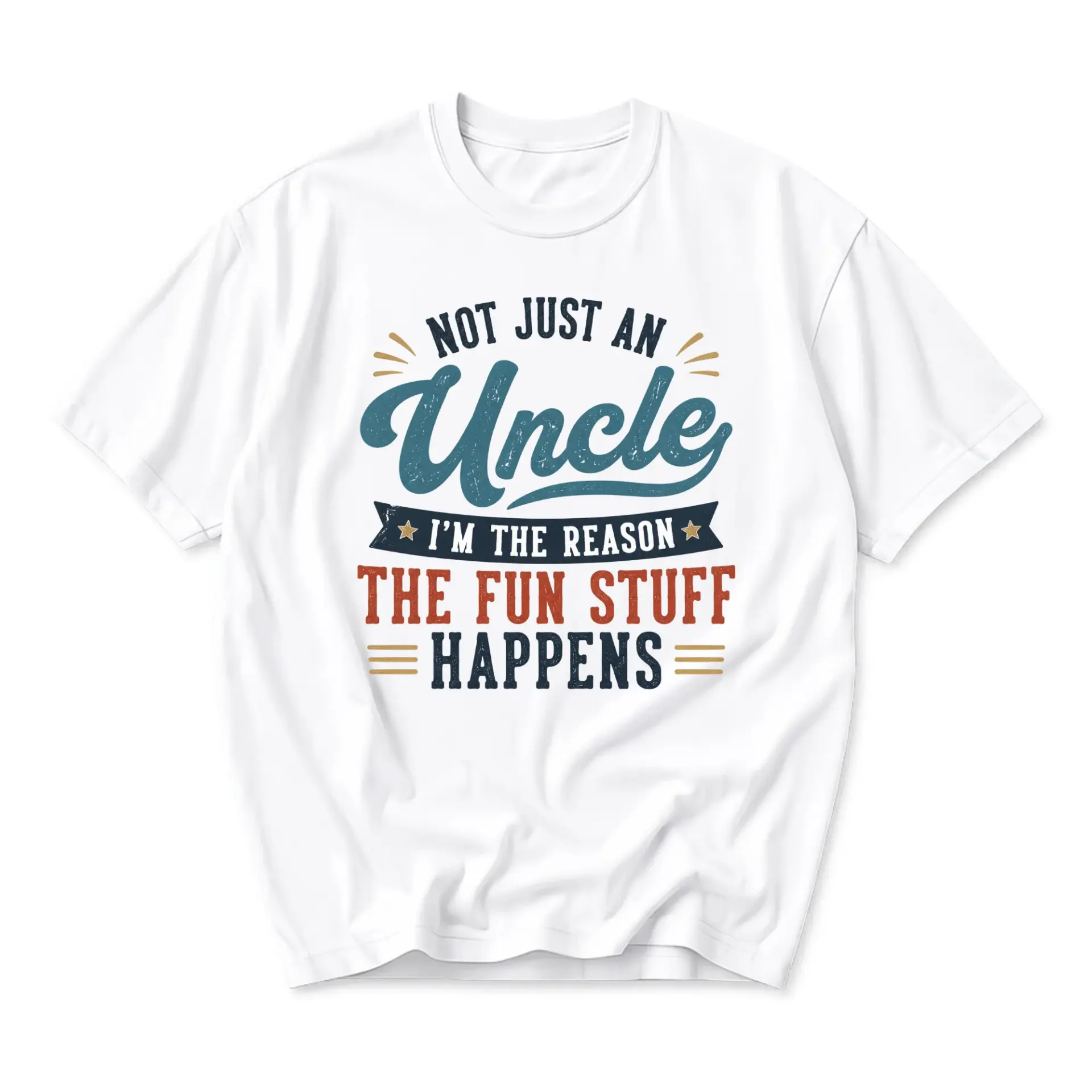 Funny Shirt for Uncle Graphic Tee Not Just an Uncle the Fun Stuff Happens Casual Everyday Wear Comfortable Crew Neck Top