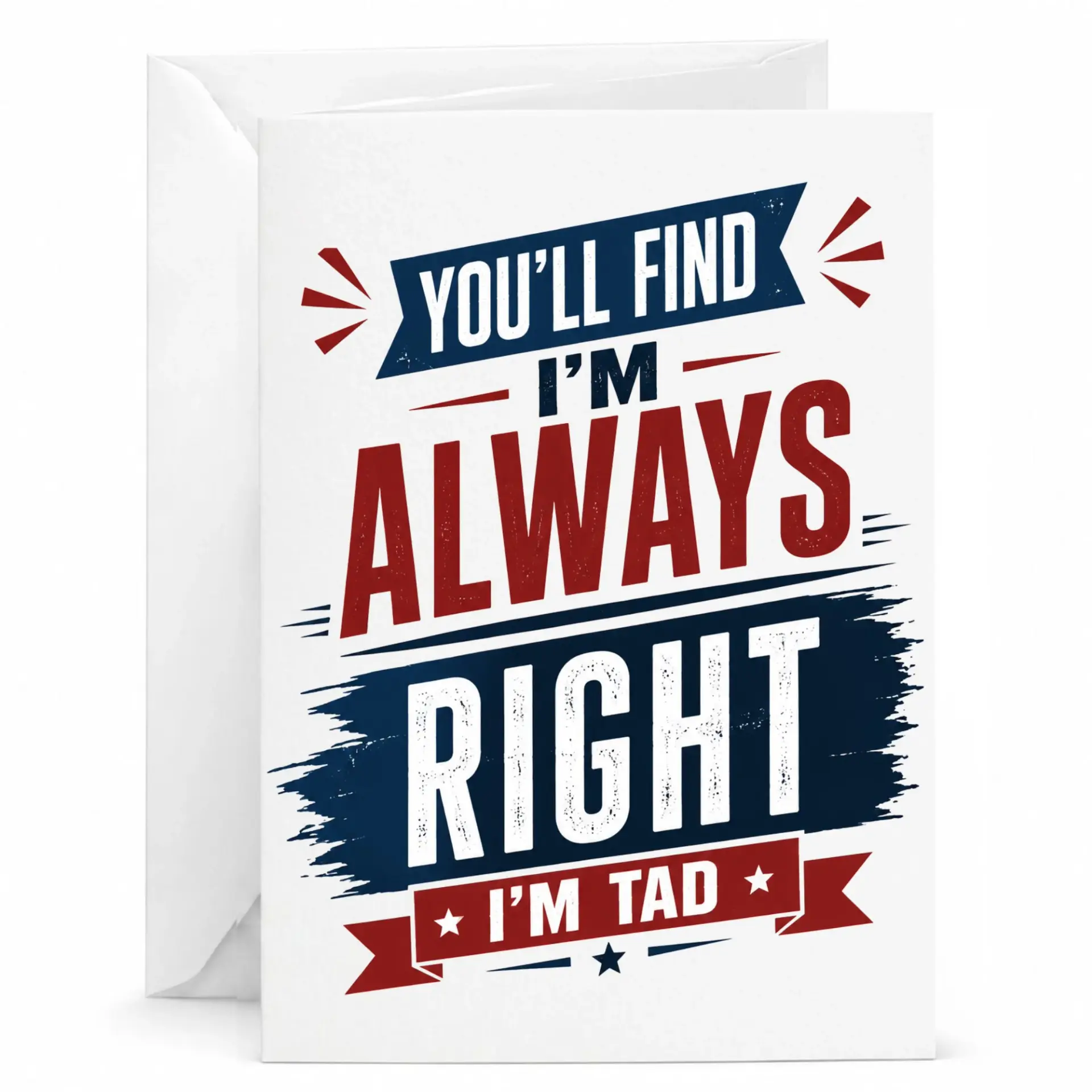 Funny Greeting Card You Will Find I Am Always Right I Am Tad Punny Humorous Note for Friends and Family Members