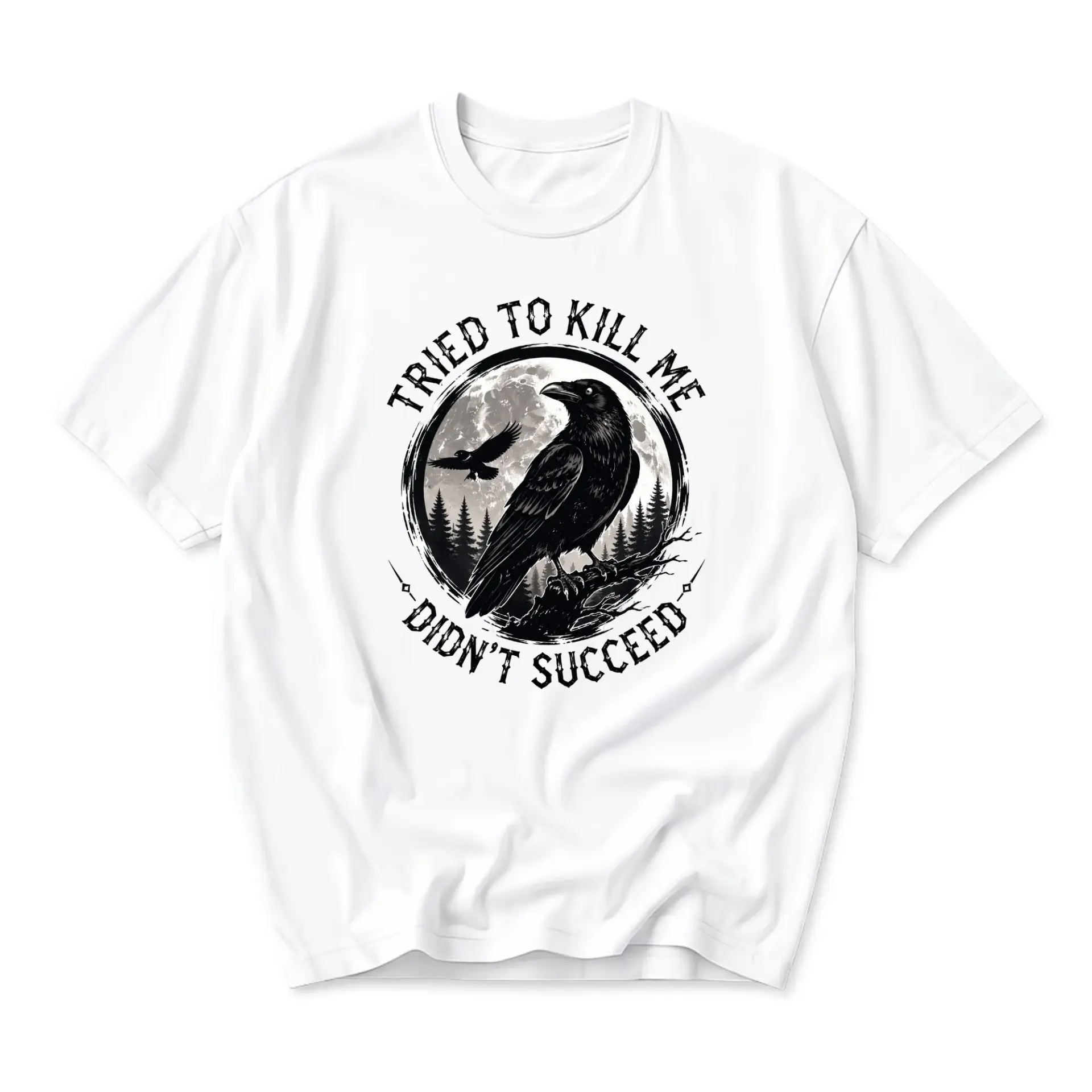 Funny Shirt Tried to Kill Me Didn't Succeed Raven Graphic Tee Unisex Casual Apparel for Everyday Style Statement